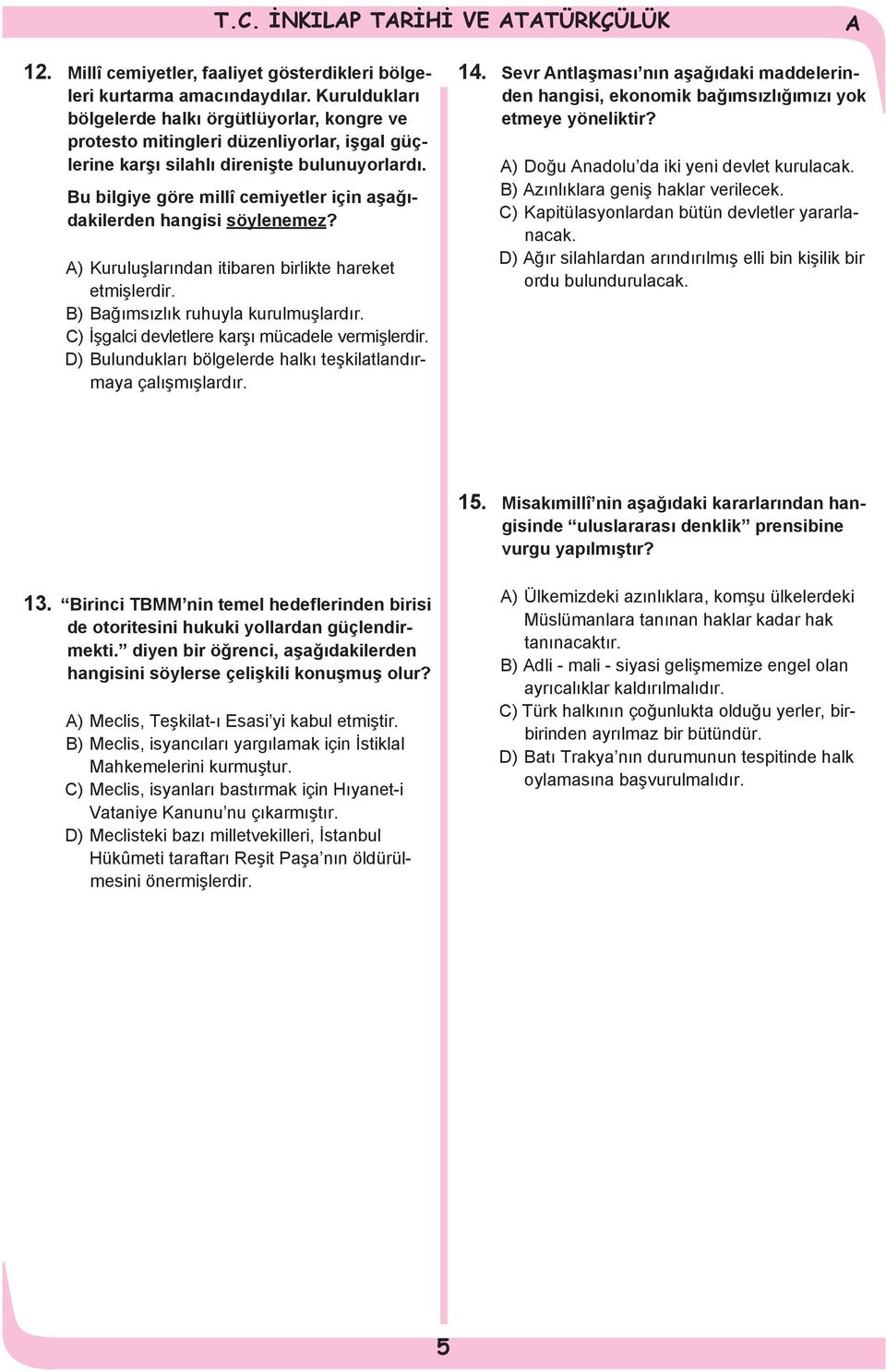 Bu bilgiye göre millî cemiyetler için aşağıdakilerden hangisi söylenemez? ) Kuruluşlarından itibaren birlikte hareket etmişlerdir. B) Bağımsızlık ruhuyla kurulmuşlardır.