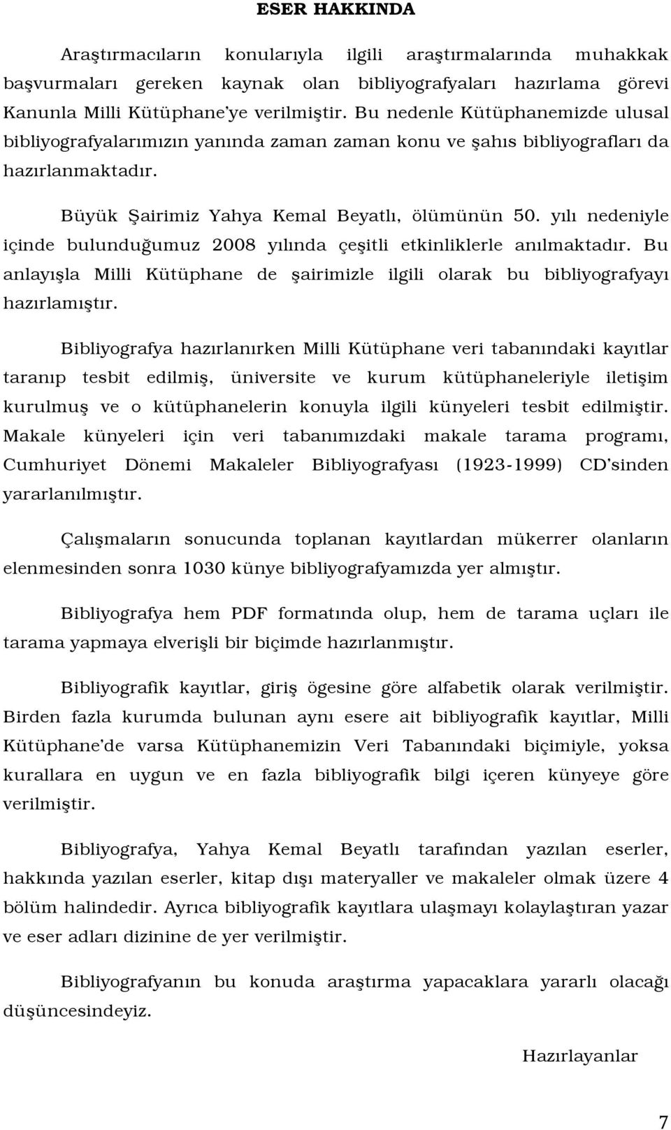 yılı nedeniyle içinde bulunduğumuz 2008 yılında çeşitli etkinliklerle anılmaktadır. Bu anlayışla Milli Kütüphane de şairimizle ilgili olarak bu bibliyografyayı hazırlamıştır.