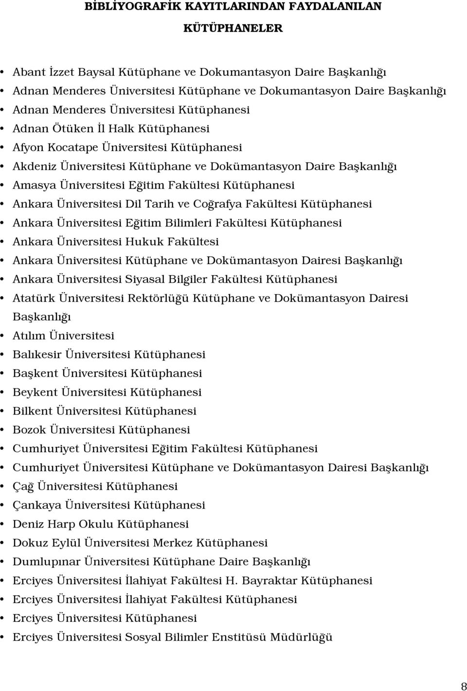 Fakültesi Kütüphanesi Ankara Üniversitesi Dil Tarih ve Coğrafya Fakültesi Kütüphanesi Ankara Üniversitesi Eğitim Bilimleri Fakültesi Kütüphanesi Ankara Üniversitesi Hukuk Fakültesi Ankara