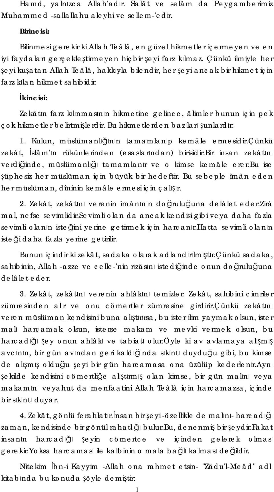 Çünkü ilmiyle her şeyi kuşatan Allah Teâlâ, hakkıyla bilendir, her şeyi ancak bir hikmet için farz kılan hikmet sahibidir.