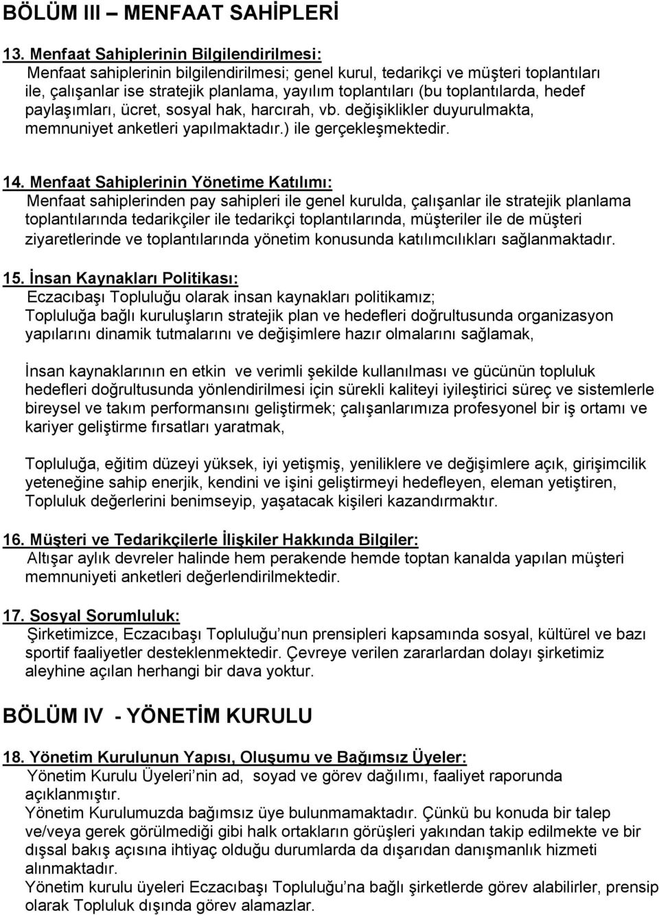 toplantılarda, hedef paylaşımları, ücret, sosyal hak, harcırah, vb. değişiklikler duyurulmakta, memnuniyet anketleri yapılmaktadır.) ile gerçekleşmektedir. 14.