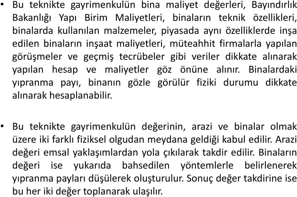 Binalardaki yıpranma payı, binanın gözle görülür fiziki durumu dikkate alınarak hesaplanabilir.