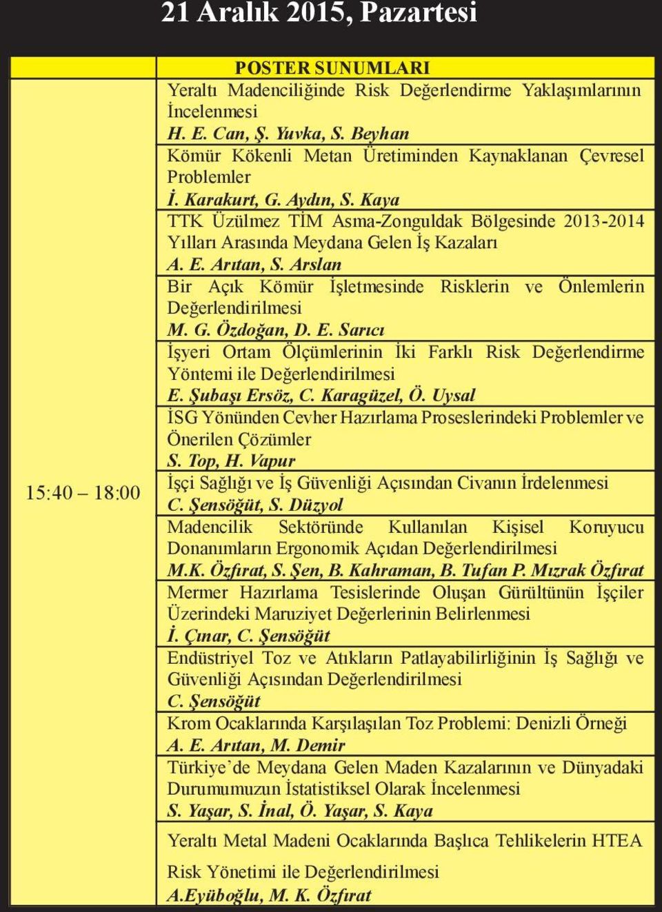 E. Arıtan, S. Arslan Bir Açık Kömür İşletmesinde Risklerin ve Önlemlerin Değerlendirilmesi M. G. Özdoğan, D. E.