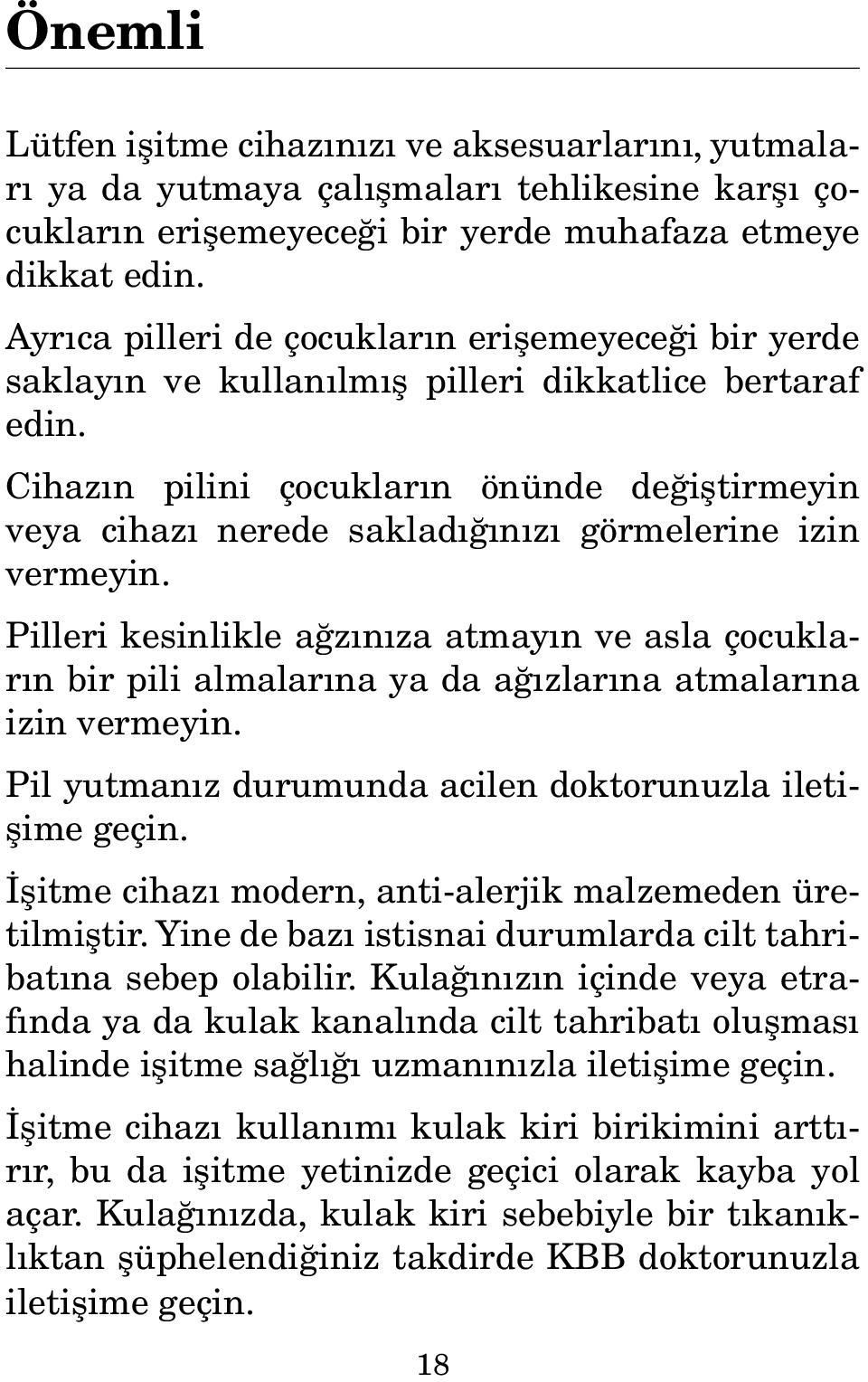 Cihazın pilini çocukların önünde değiştirmeyin veya cihazı nerede sakladığınızı görmelerine izin vermeyin.