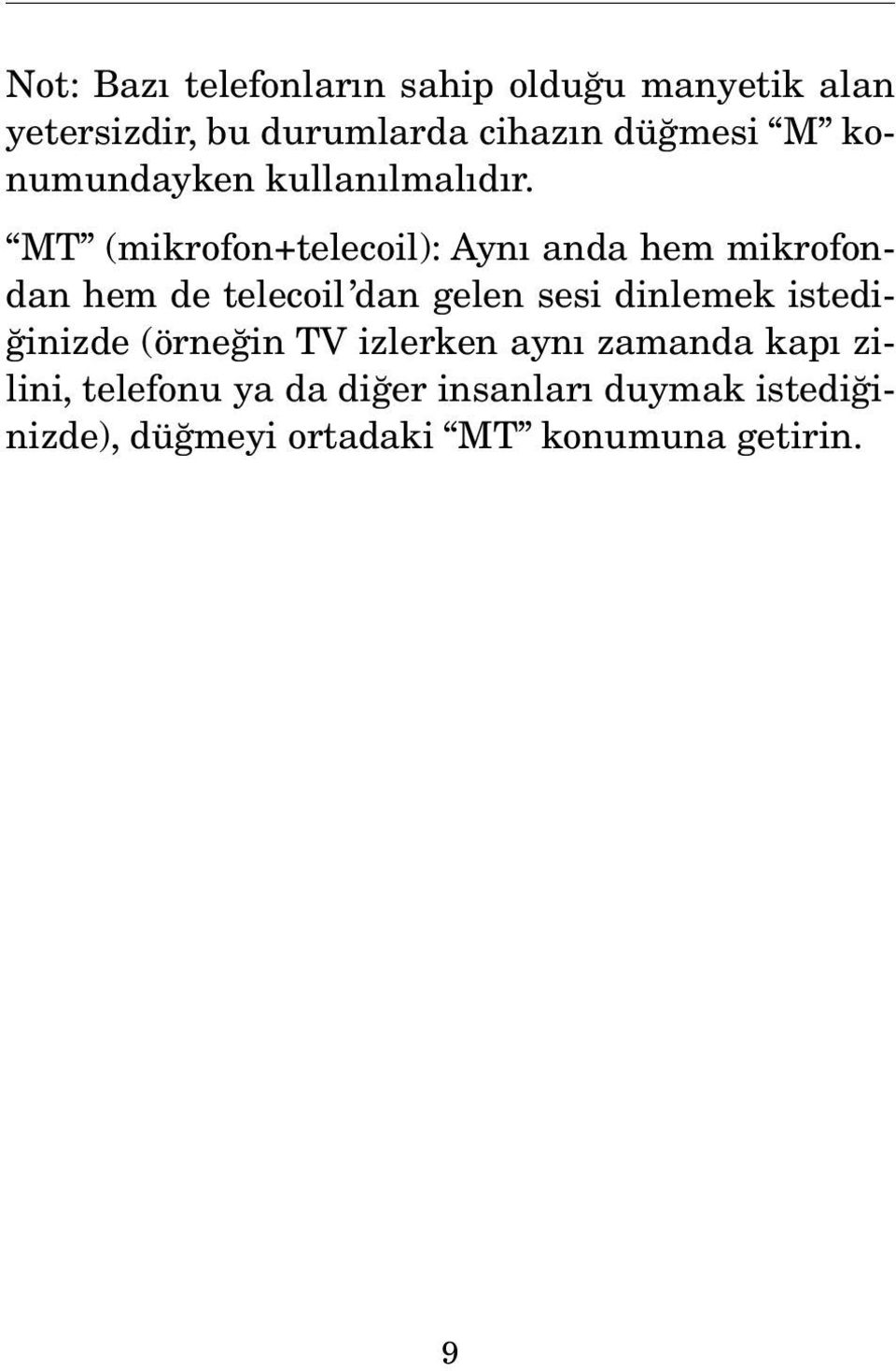 MT (mikrofon+telecoil): Aynı anda hem mikrofondan hem de telecoil dan gelen sesi dinlemek