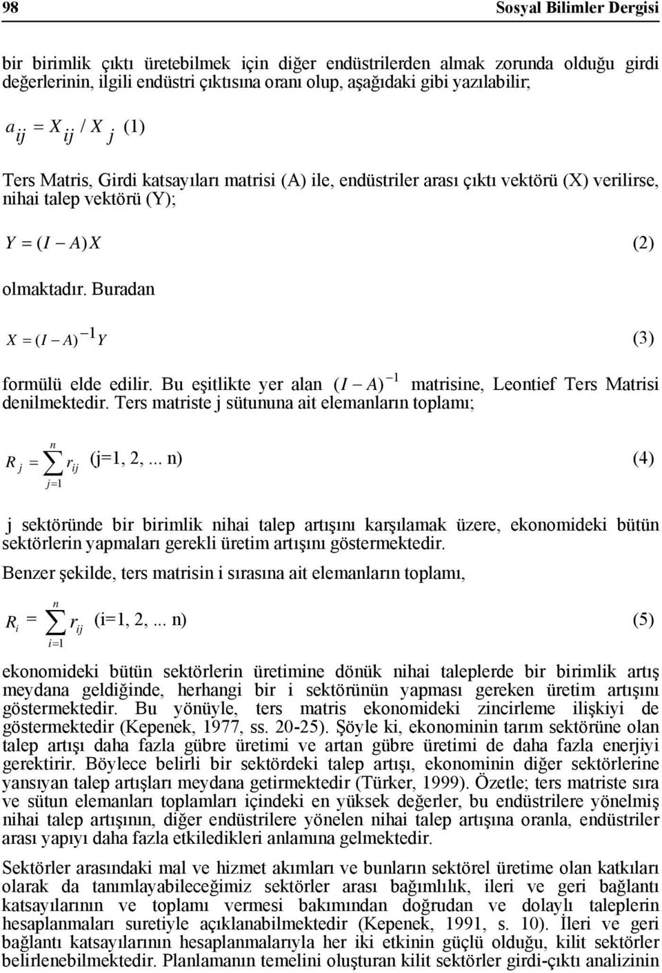 Bu eştlkte yer alan ( I A) matrsne, Leontef Ters Matrs denlmektedr. Ters matrste j sütununa at elemanların toplamı; 1 n R j = r j j= 1 (j=1, 2,.