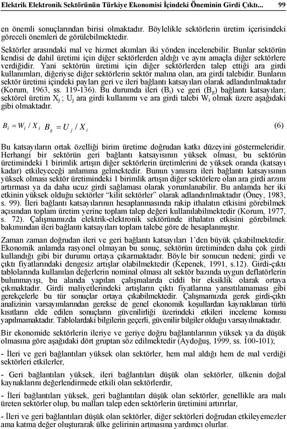 Yan sektörün üretm çn dğer sektörlerden talep ettğ ara grd kullanımları, dğeryse dğer sektörlern sektör malına olan, ara grd talebdr.