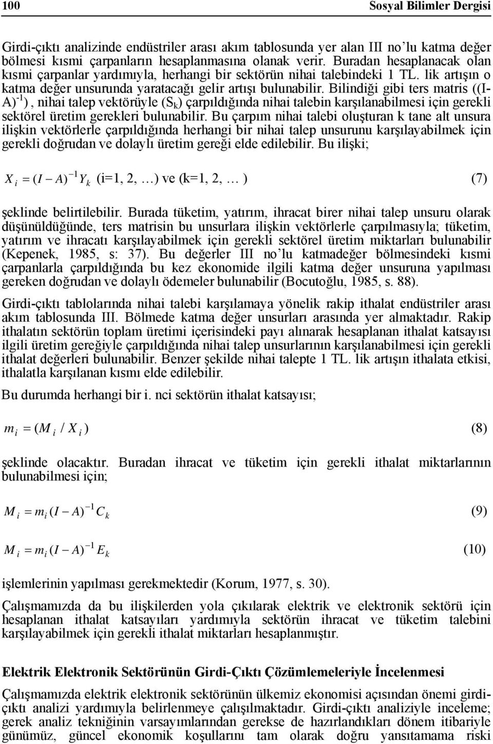 Blndğ gb ters matrs ((I- A) -1 ), nha talep vektörüyle (S k ) çarpıldığında nha talebn karşılanablmes çn gerekl sektörel üretm gerekler bulunablr.