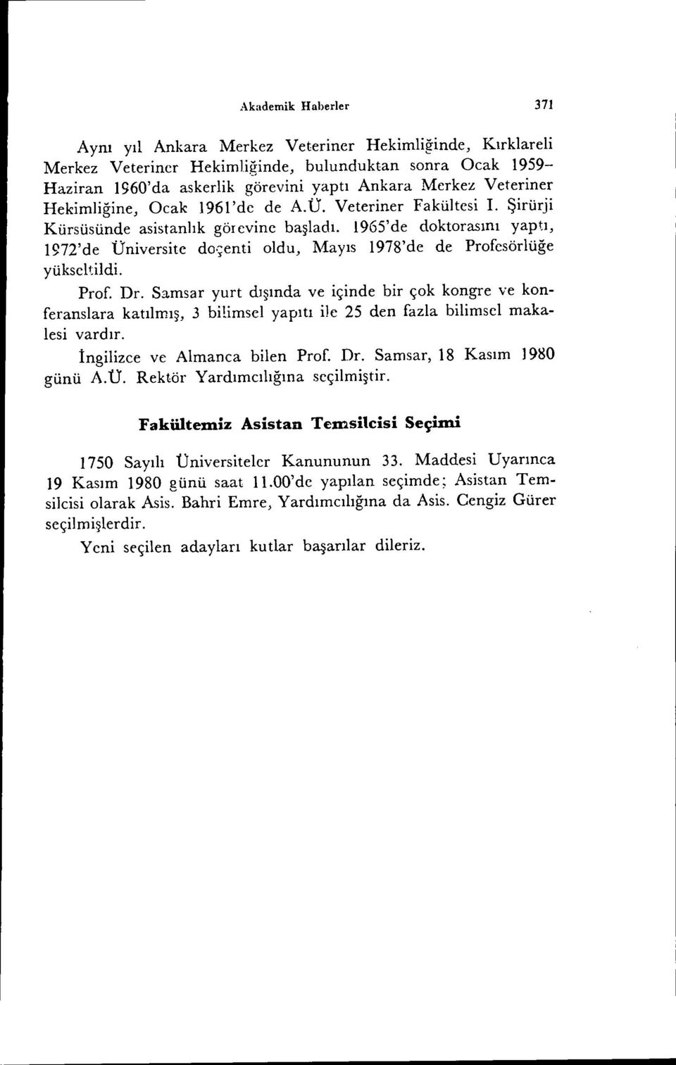 ~enti oldu, Mayıs 1978'de de Profesörlüğe yükseltildi. Prof. Dr. S3.msar yurt dışında ve içinde bir çok kongre ve konferansiara katılmış, 3 bilimsel yapıtı ile 25 den fazla bilimsel makalesi vardır.