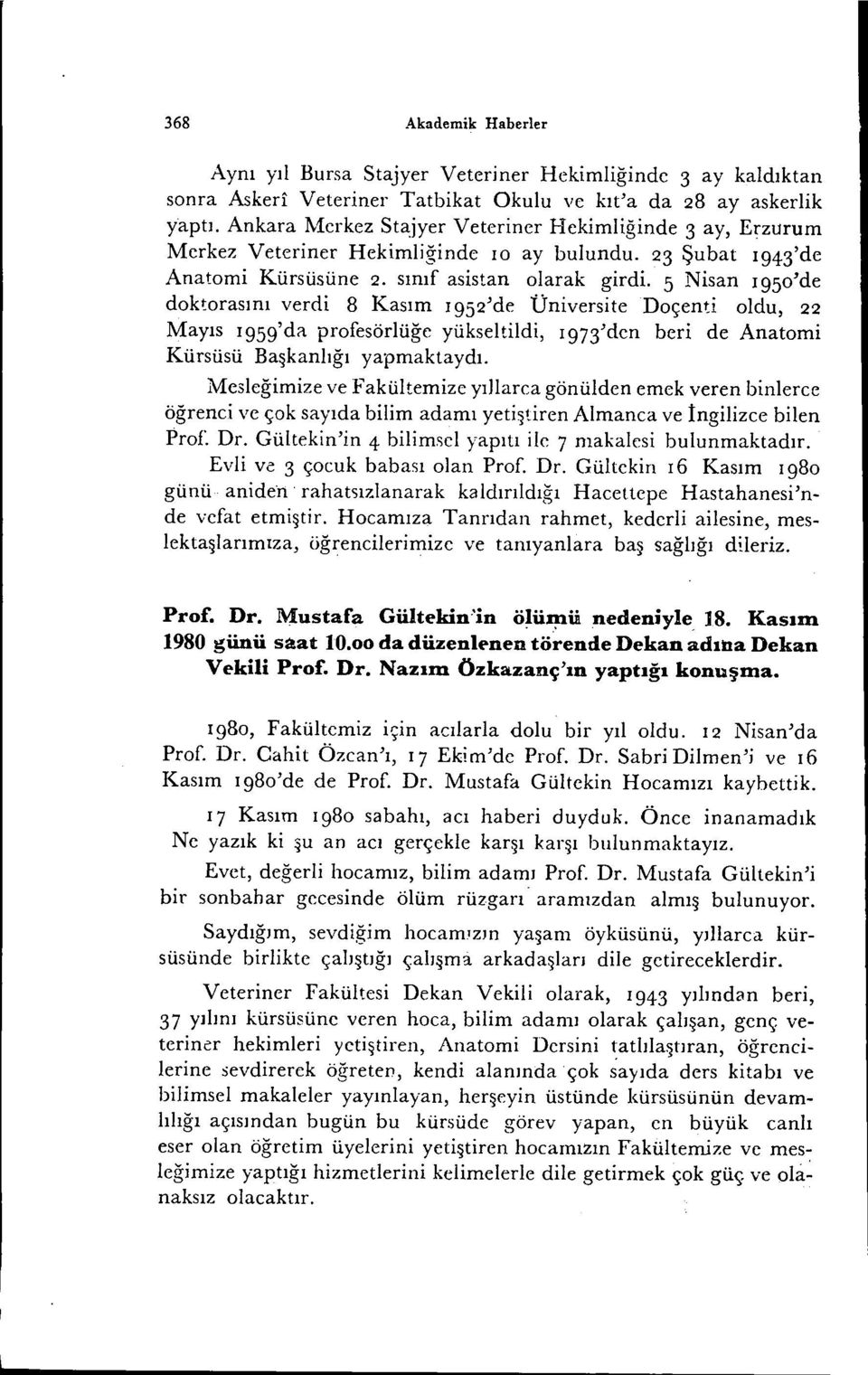 5 Nisan 1950'de doktorasını verdi 8 Kasım i 952'de Üniversite Doçenti oldu, 22 Mayıs I959'da profesörlüğc yükseltildi, I973'den beri de Anatomi Kürsüsü Başkanlığı yapmaktaydj.