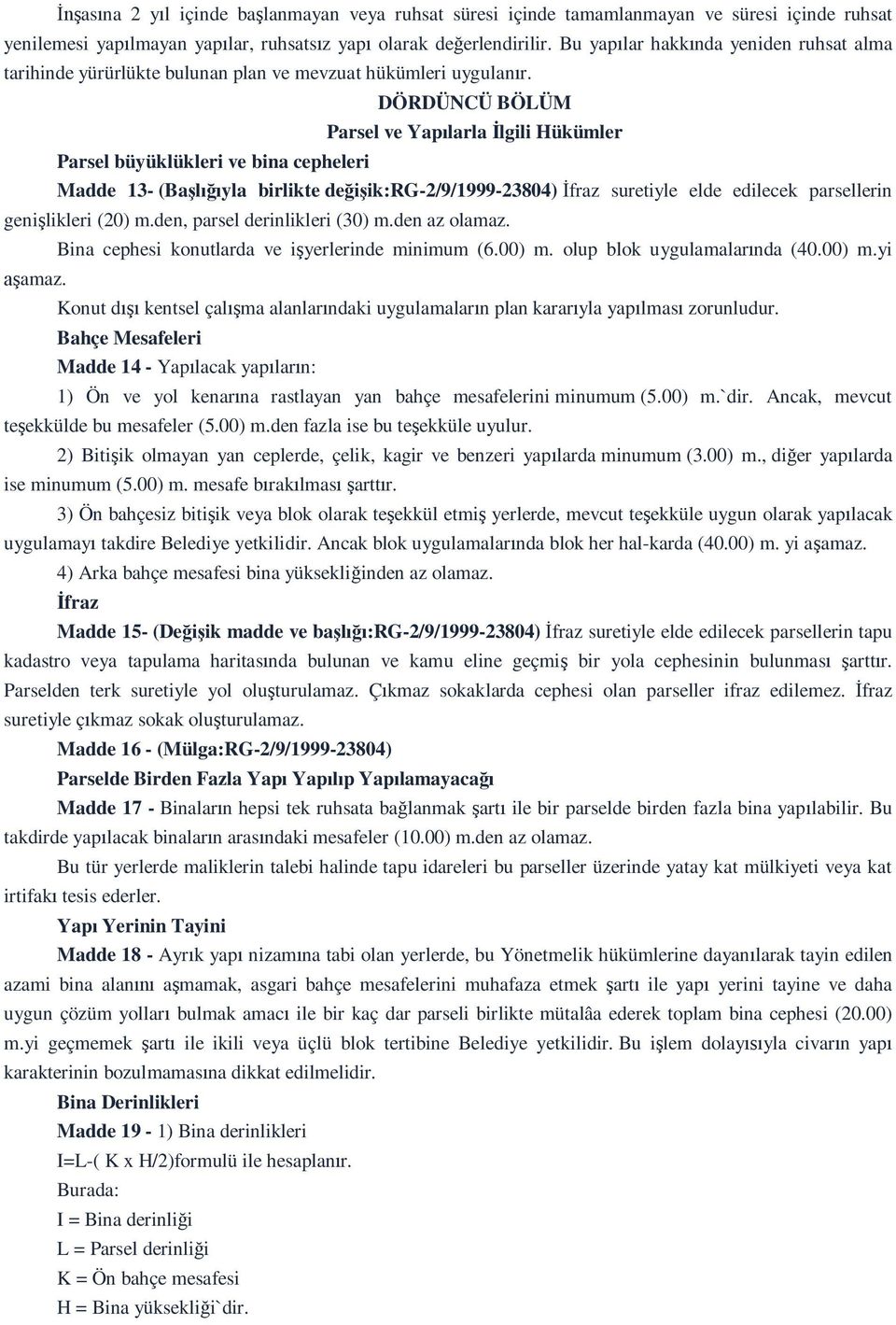 DÖRDÜNCÜ BÖLÜM Parsel ve Yap larla lgili Hükümler Parsel büyüklükleri ve bina cepheleri Madde 13- (Ba yla birlikte de ik:rg-2/9/1999-23804) fraz suretiyle elde edilecek parsellerin geni likleri (20)