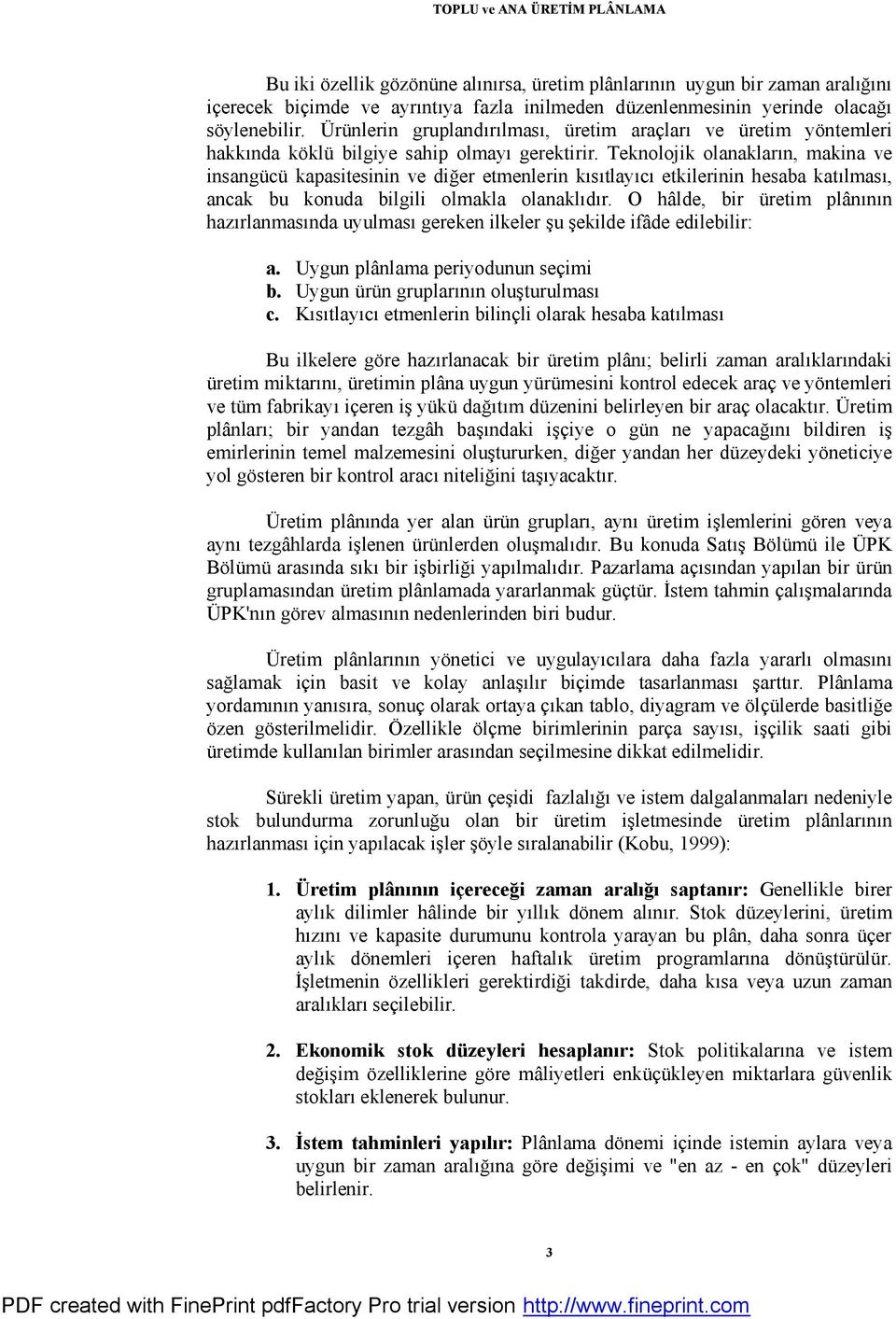 Teknolojik olanakların, makina ve insangücü kapasitesinin ve diğer etmenlerin kısıtlayıcı etkilerinin hesaba katılması, ancak bu konuda bilgili olmakla olanaklıdır.