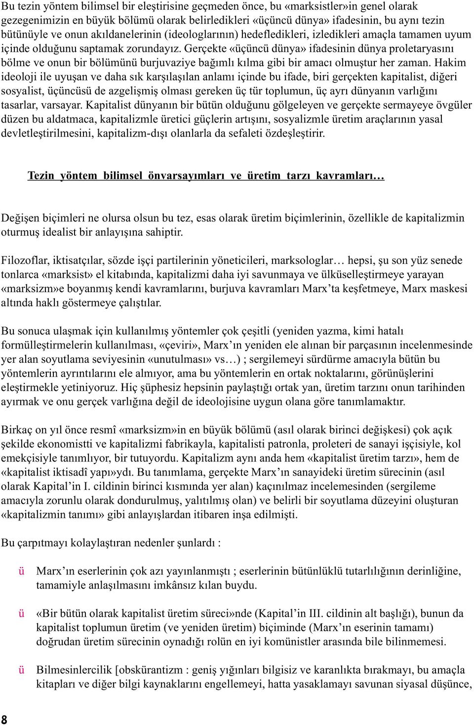 Gerçekte «üçüncü dünya» ifadesinin dünya proletaryasýný bölme ve onun bir bölümünü burjuvaziye baðýmlý kýlma gibi bir amacý olmuþtur her zaman.