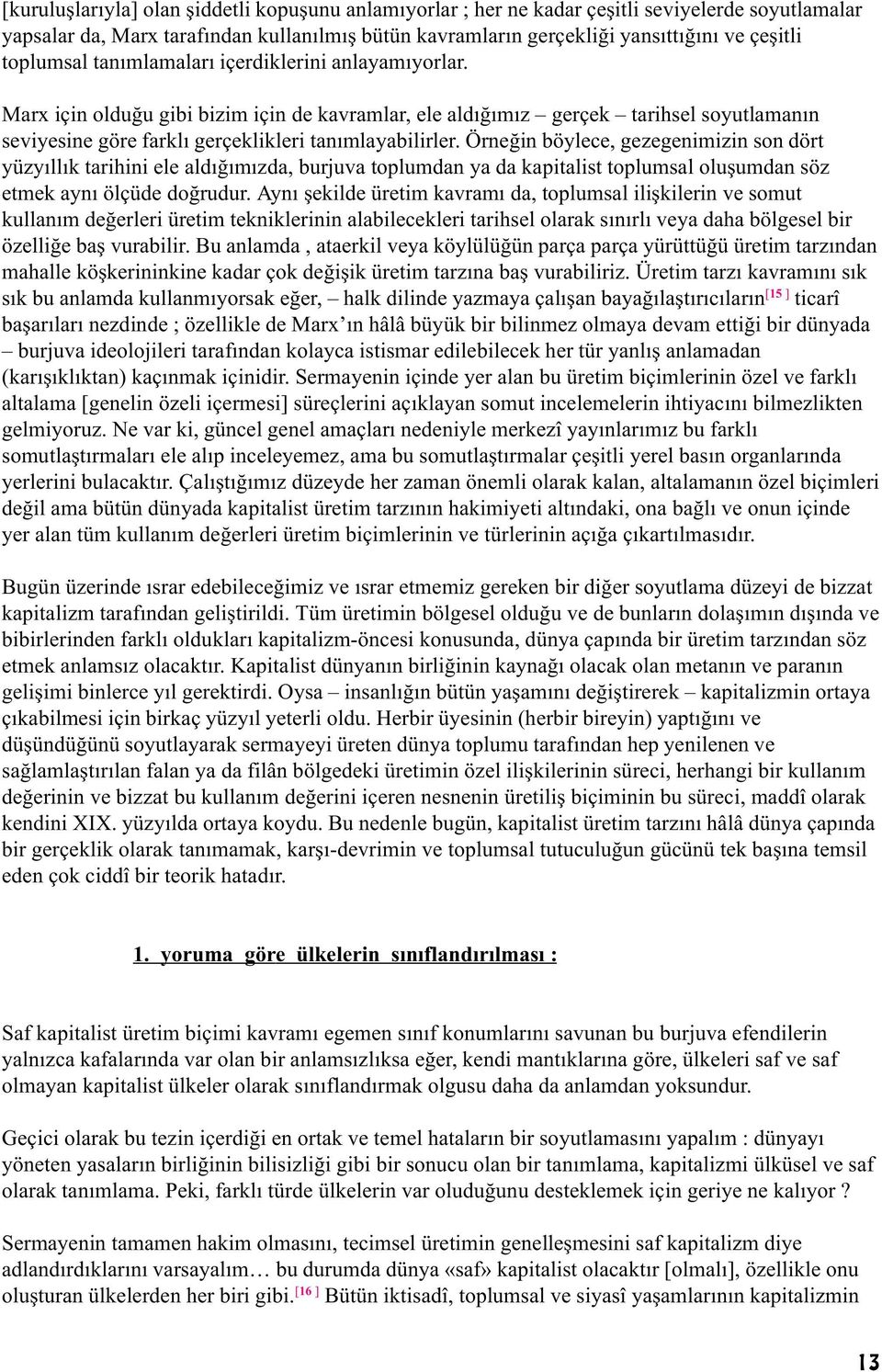 Örneðin böylece, gezegenimizin son dört yüzyýllýk tarihini ele aldýðýmýzda, burjuva toplumdan ya da kapitalist toplumsal oluþumdan söz etmek ayný ölçüde doðrudur.