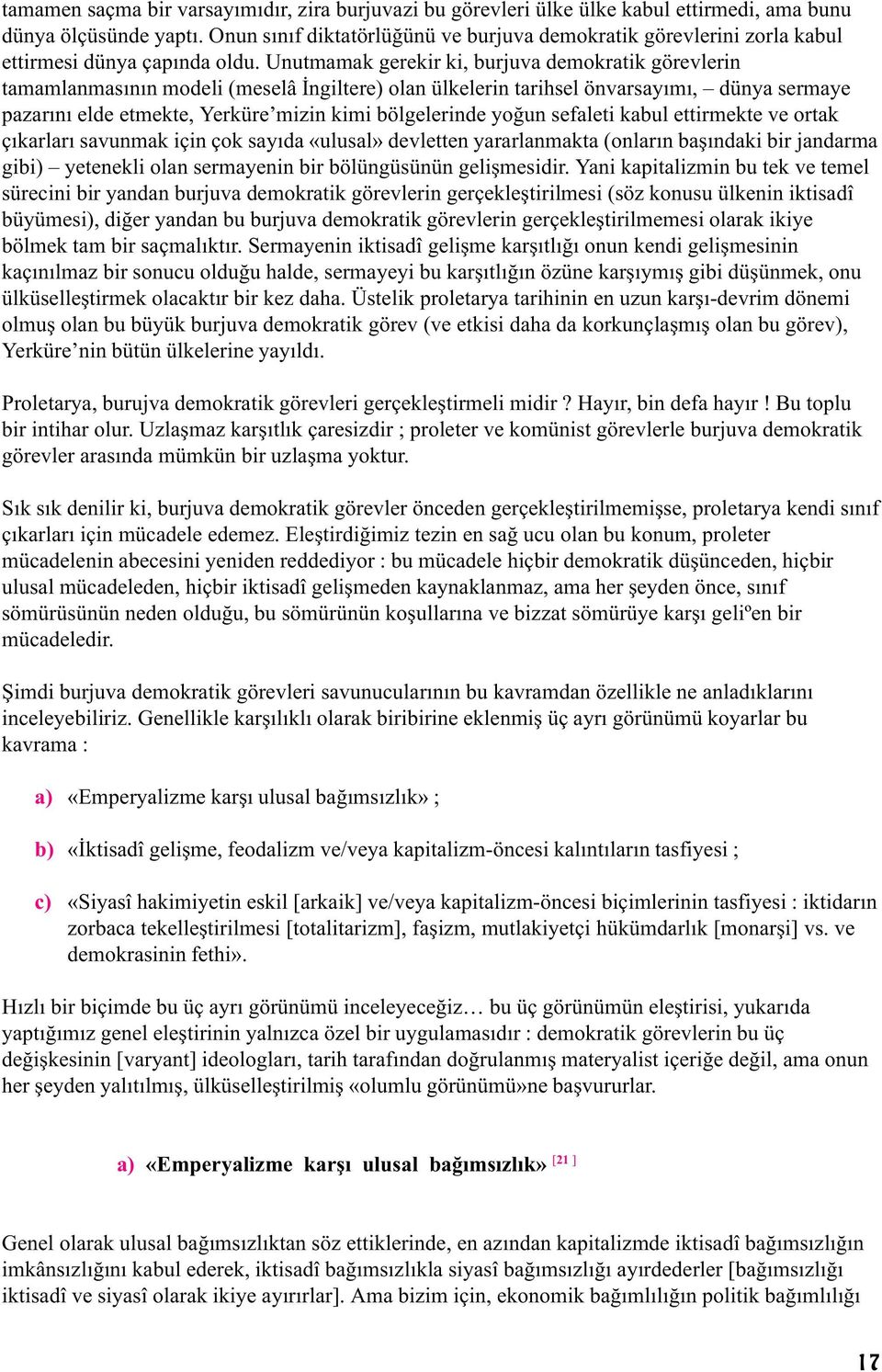 Unutmamak gerekir ki, burjuva demokratik görevlerin tamamlanmasýnýn modeli (meselâ Ýngiltere) olan ülkelerin tarihsel önvarsayýmý, dünya sermaye pazarýný elde etmekte, Yerküre mizin kimi bölgelerinde