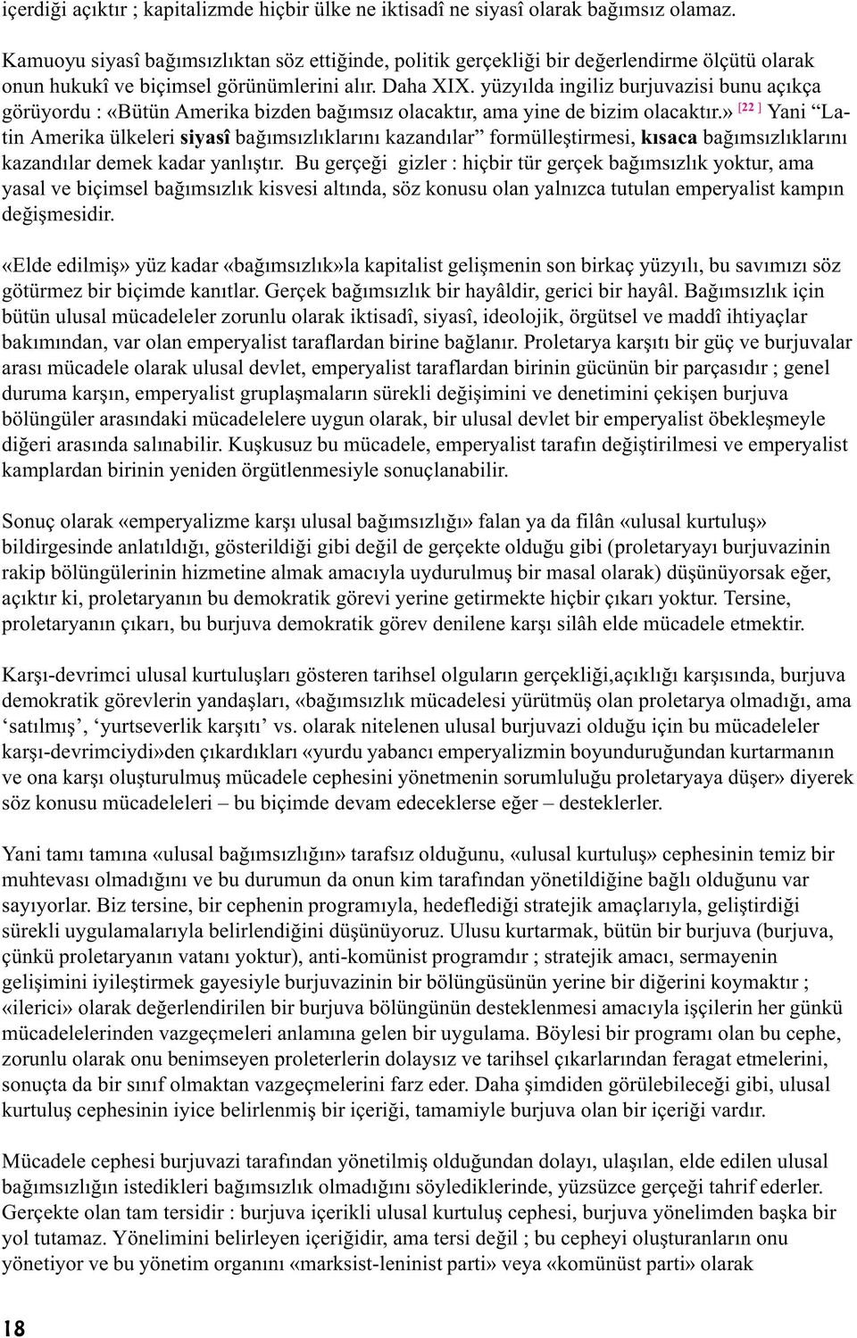 yüzyýlda ingiliz burjuvazisi bunu açýkça görüyordu : «Bütün Amerika bizden baðýmsýz olacaktýr, ama yine de bizim olacaktýr.