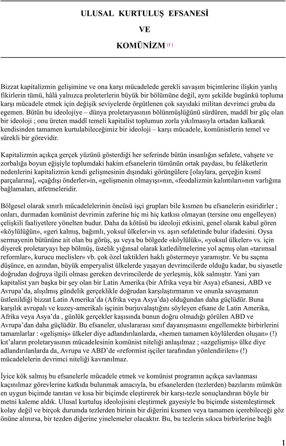 Bütün bu ideolojiye dünya proletaryasýnýn bölünmüþlüðünü sürdüren, maddî bir güç olan bir ideoloji ; onu üreten maddî temeli kapitalist toplumun zorla yýkýlmasýyla ortadan kalkarak kendisinden