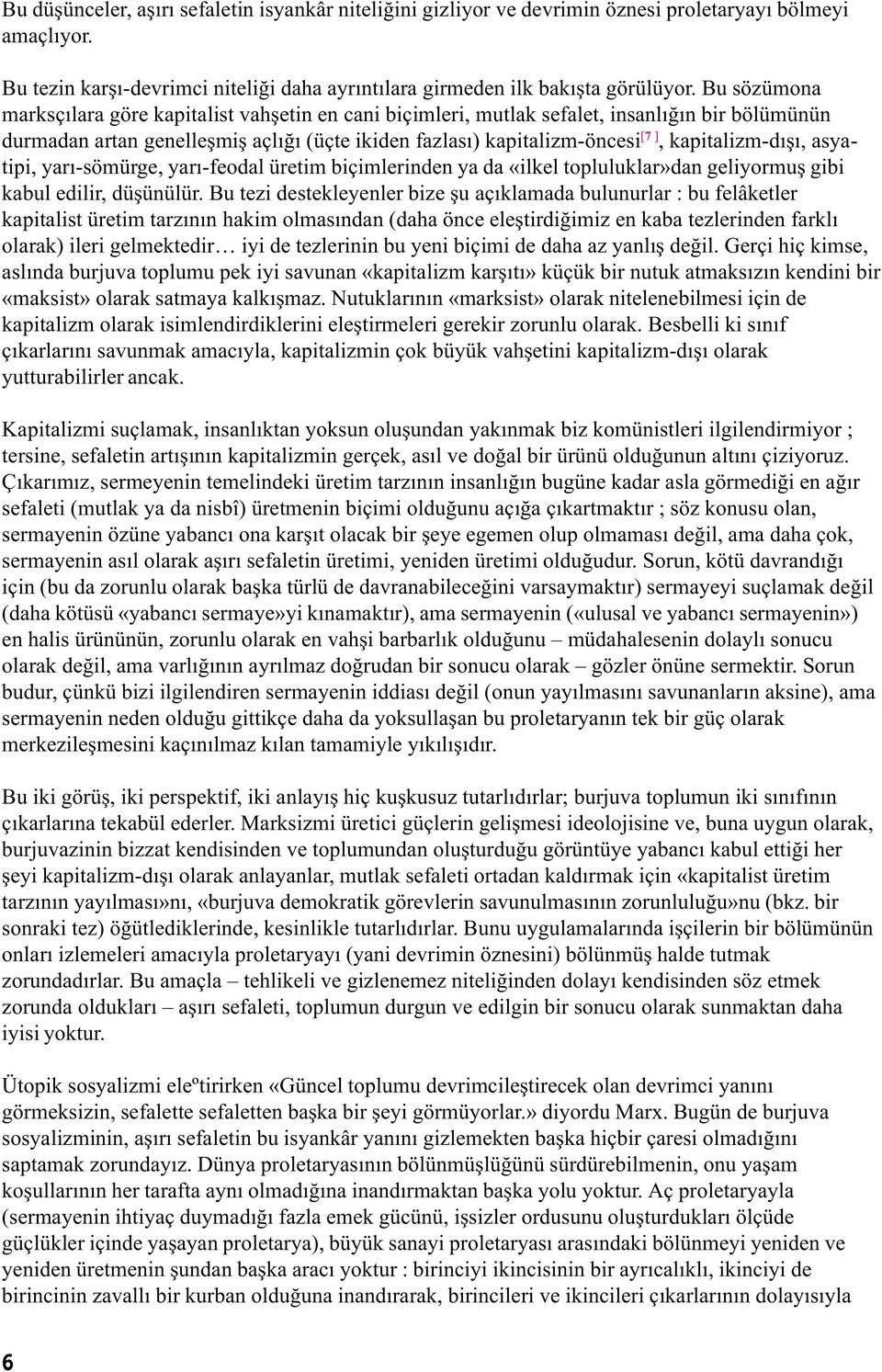 kapitalizm-dýþý, asyatipi, yarý-sömürge, yarý-feodal üretim biçimlerinden ya da «ilkel topluluklar»dan geliyormuþ gibi kabul edilir, düþünülür.