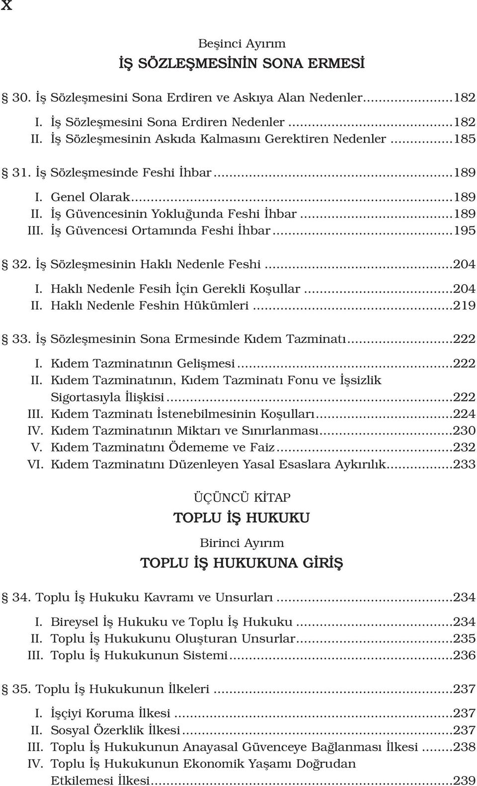 fl Güvencesi Ortam nda Feshi hbar...195 32. fl Sözleflmesinin Hakl Nedenle Feshi...204 I. Hakl Nedenle Fesih çin Gerekli Koflullar...204 II. Hakl Nedenle Feshin Hükümleri...219 33.