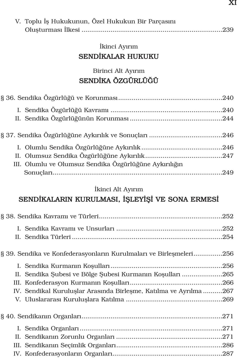 Olumsuz Sendika Özgürlü üne Ayk r l k...247 III. Olumlu ve Olumsuz Sendika Özgürlü üne Ayk r l n Sonuçlar...249 kinci Alt Ay r m SEND KALARIN KURULMASI, filey fi VE SONA ERMES 38.