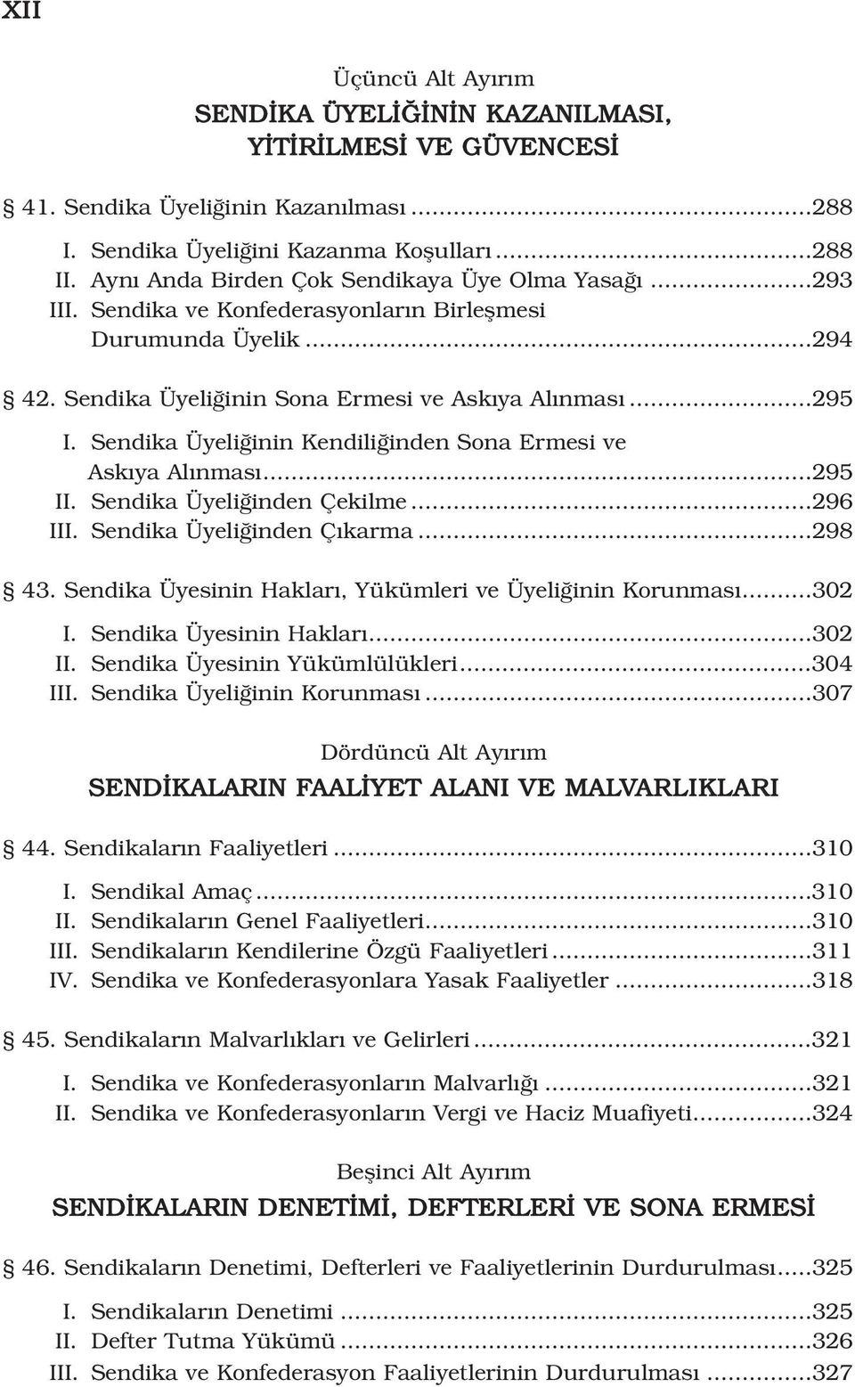 Sendika Üyeli inin Kendili inden Sona Ermesi ve Ask ya Al nmas...295 II. Sendika Üyeli inden Çekilme...296 III. Sendika Üyeli inden Ç karma...298 43.