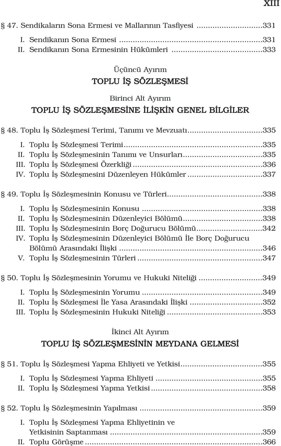 Toplu fl Sözleflmesinin Tan m ve Unsurlar...335 III. Toplu fl Sözleflmesi Özerkli i...336 IV. Toplu fl Sözleflmesini Düzenleyen Hükümler...337 49. Toplu fl Sözleflmesinin Konusu ve Türleri...338 I.