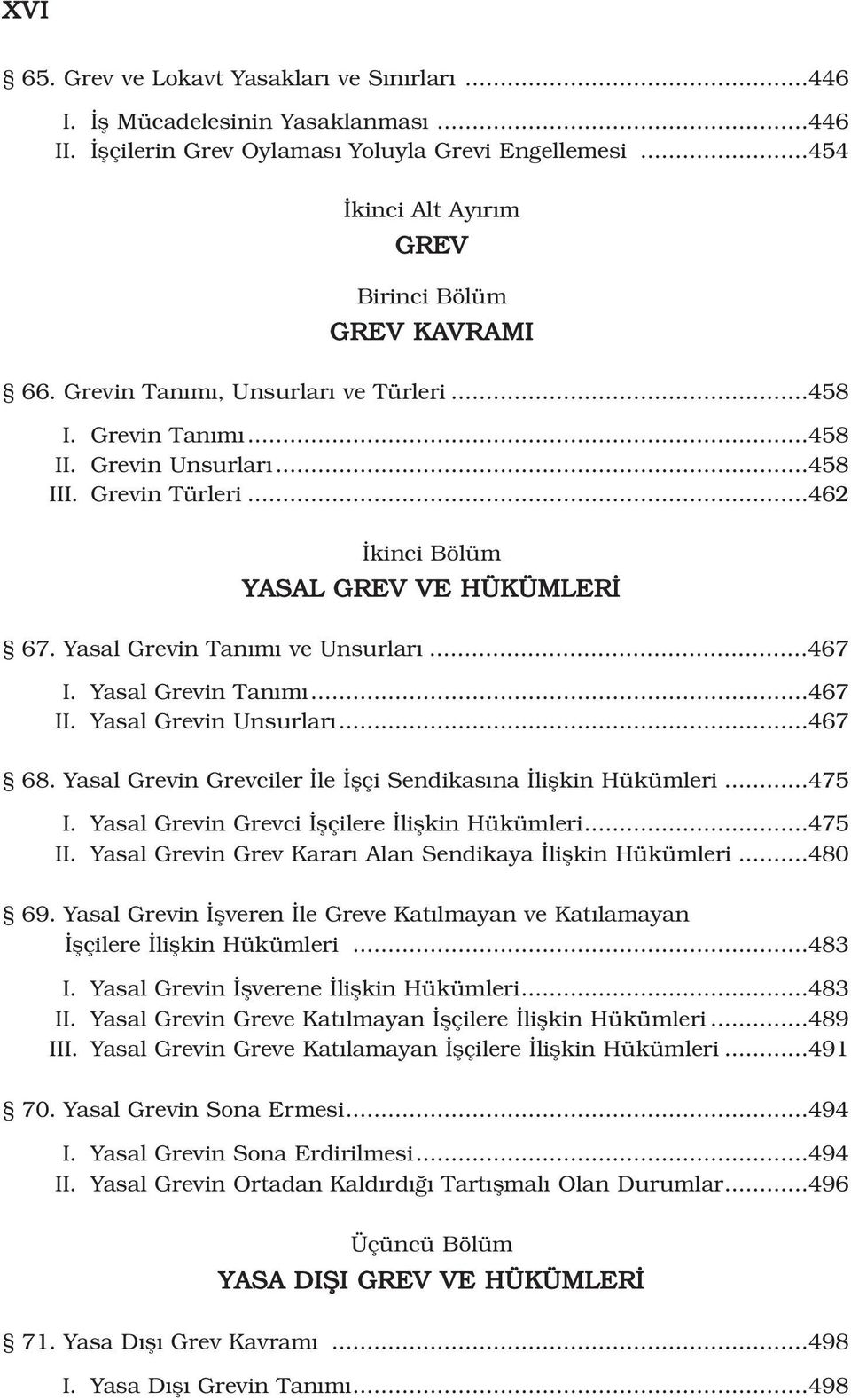 Yasal Grevin Tan m...467 II. Yasal Grevin Unsurlar...467 68. Yasal Grevin Grevciler le flçi Sendikas na liflkin Hükümleri...475 I. Yasal Grevin Grevci flçilere liflkin Hükümleri...475 II.