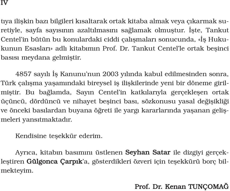 4857 say l fl Kanunu nun 2003 y l nda kabul edilmesinden sonra, Türk çal flma yaflam ndaki bireysel ifl iliflkilerinde yeni bir döneme girilmifltir.