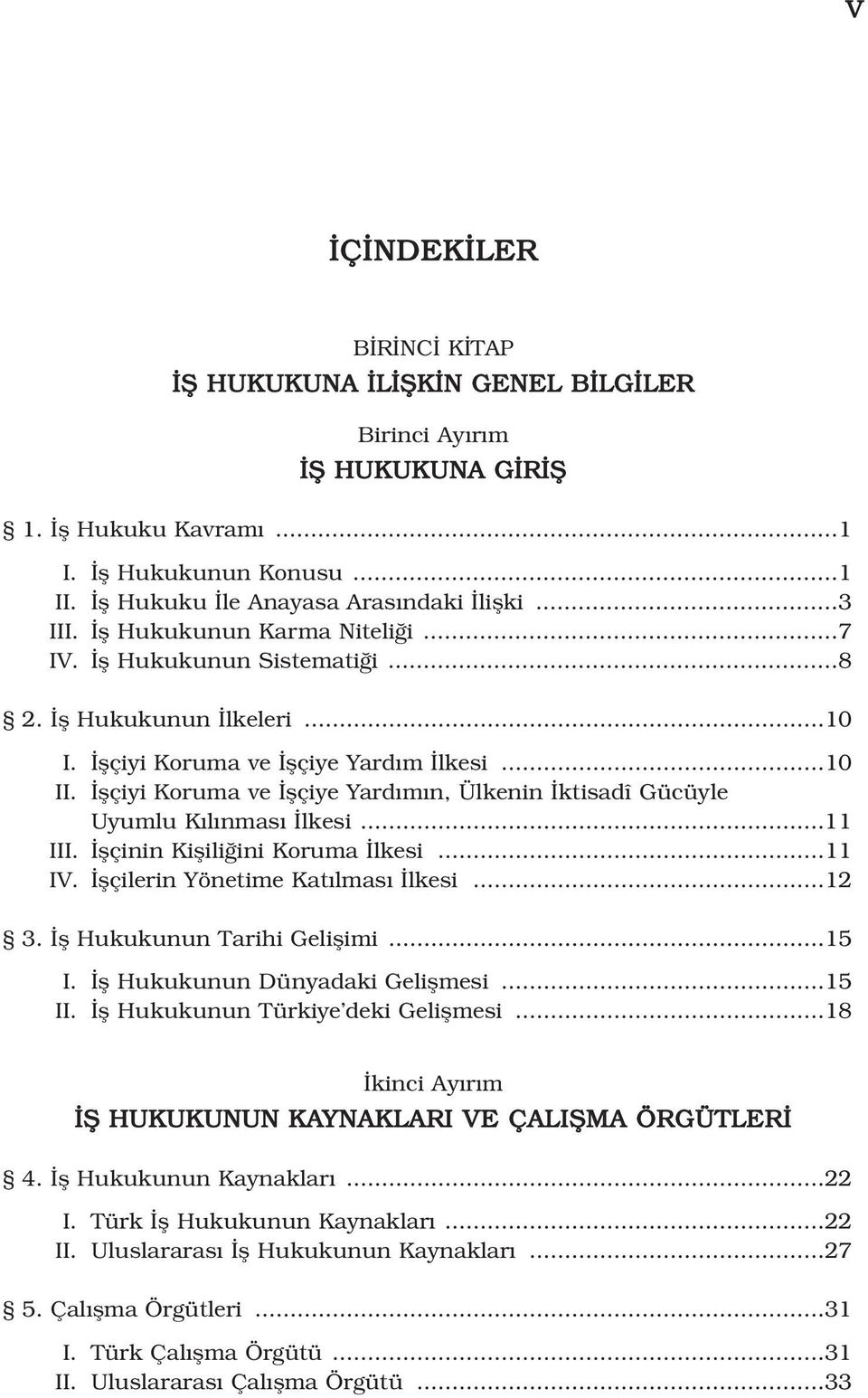 flçiyi Koruma ve flçiye Yard m n, Ülkenin ktisadî Gücüyle Uyumlu K l nmas lkesi...11 III. flçinin Kiflili ini Koruma lkesi...11 IV. flçilerin Yönetime Kat lmas lkesi...12 3.