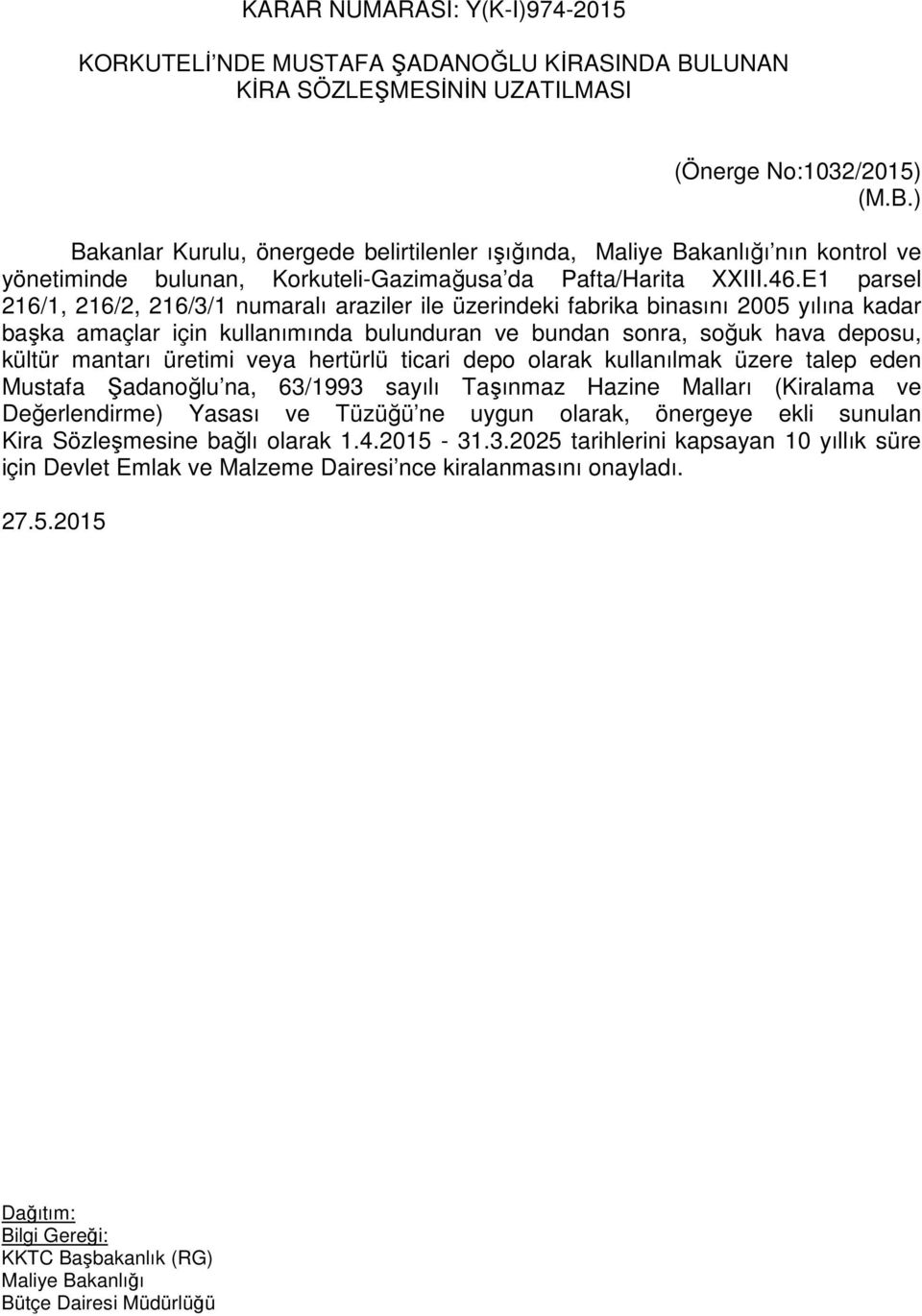 E1 parsel 216/1, 216/2, 216/3/1 numaralı araziler ile üzerindeki fabrika binasını 2005 yılına kadar başka amaçlar için kullanımında bulunduran ve bundan sonra, soğuk hava deposu, kültür mantarı