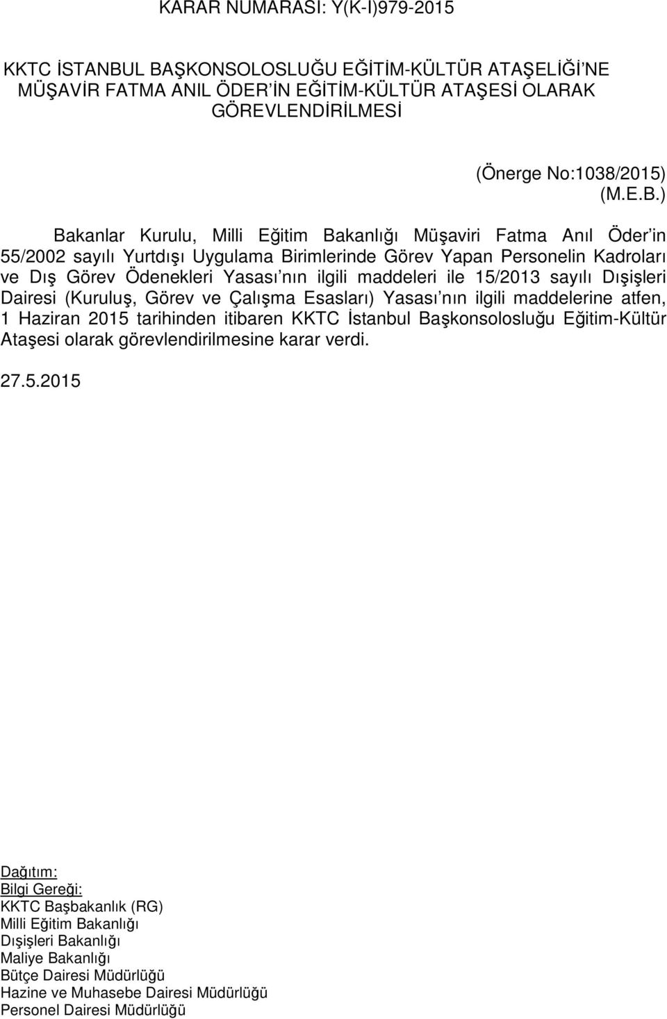 Fatma Anıl Öder in 55/2002 sayılı Yurtdışı Uygulama Birimlerinde Görev Yapan Personelin Kadroları ve Dış Görev Ödenekleri Yasası nın ilgili maddeleri ile 15/2013 sayılı Dışişleri Dairesi (Kuruluş,