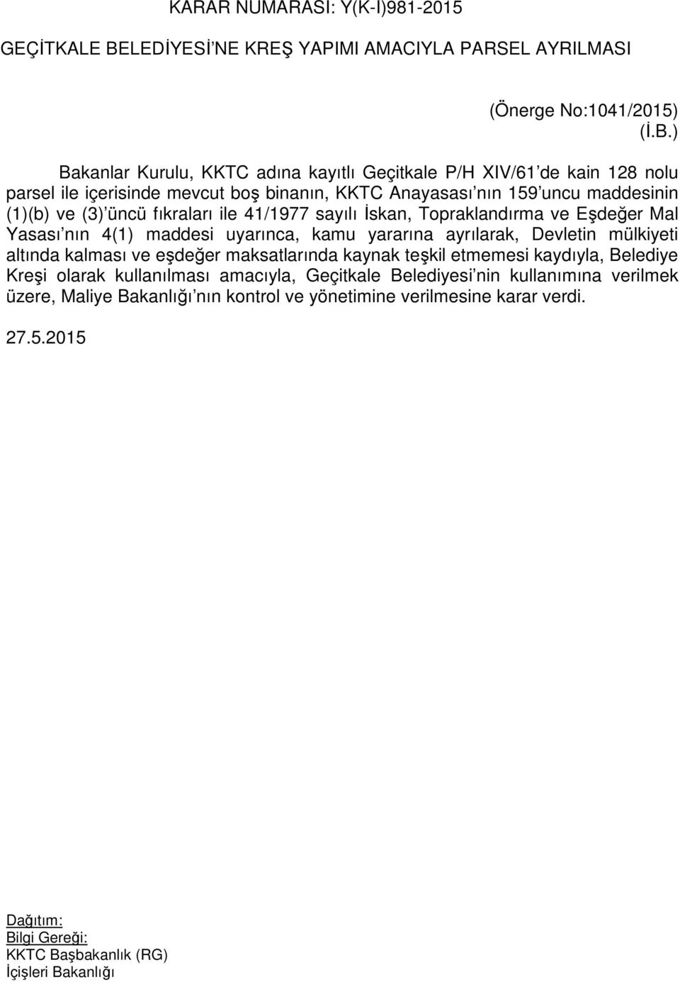 ) Bakanlar Kurulu, KKTC adına kayıtlı Geçitkale P/H XIV/61 de kain 128 nolu parsel ile içerisinde mevcut boş binanın, KKTC Anayasası nın 159 uncu maddesinin (1)(b) ve (3)