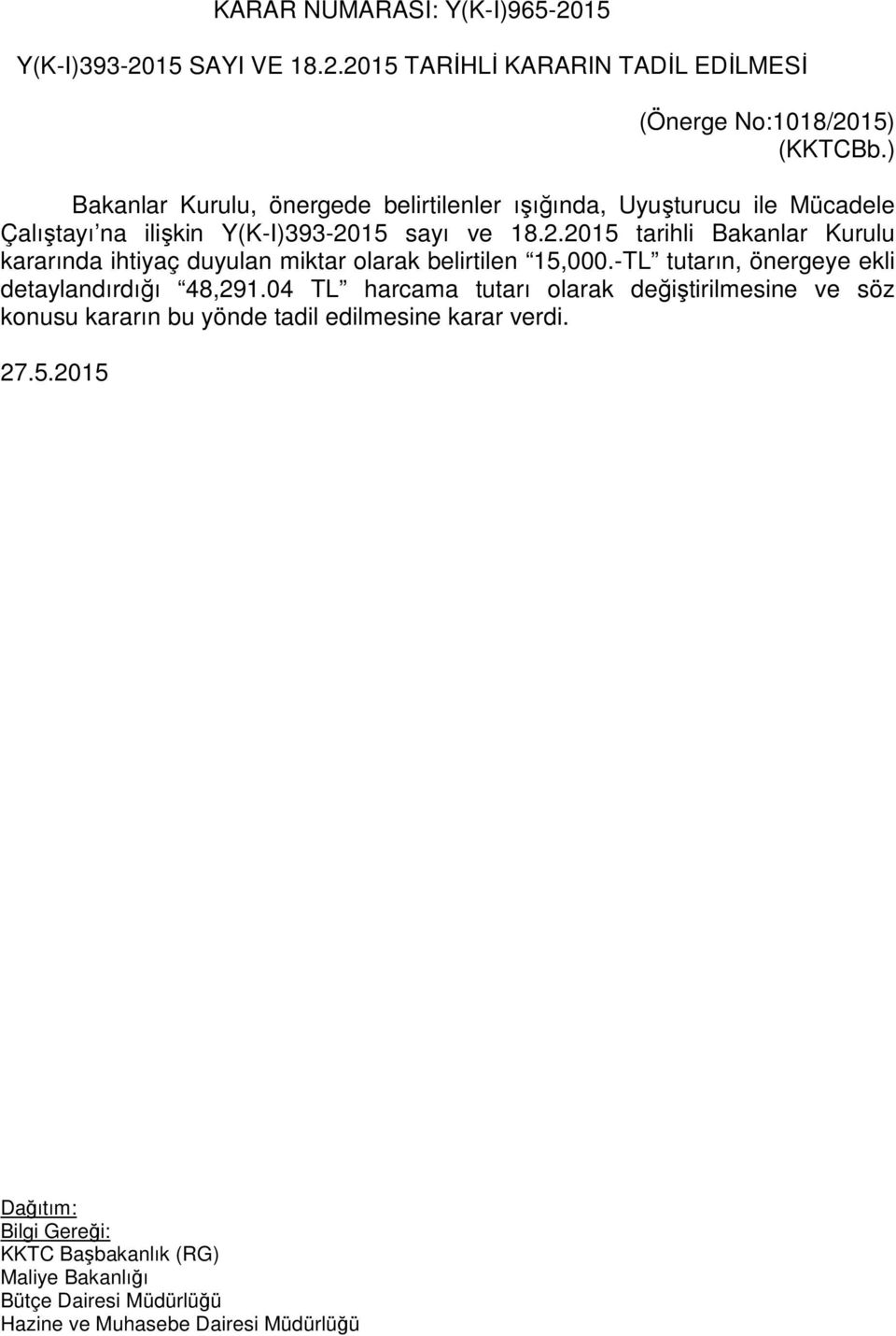 15 sayı ve 18.2.2015 tarihli Bakanlar Kurulu kararında ihtiyaç duyulan miktar olarak belirtilen 15,000.