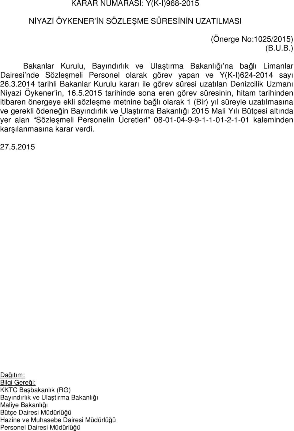 2014 tarihli Bakanlar Kurulu kararı ile görev süresi uzatılan Denizcilik Uzmanı Niyazi Öykener in, 16.5.