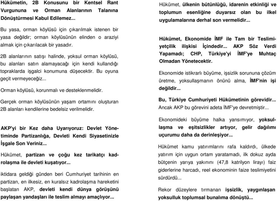 2B alanlarının satıı halinde, yoksul orman köylüsü, bu alanları satın alamayacaı için kendi kullandıı topraklarda igalci konumuna düecektir. Bu oyuna geçit vermeyeceiz.