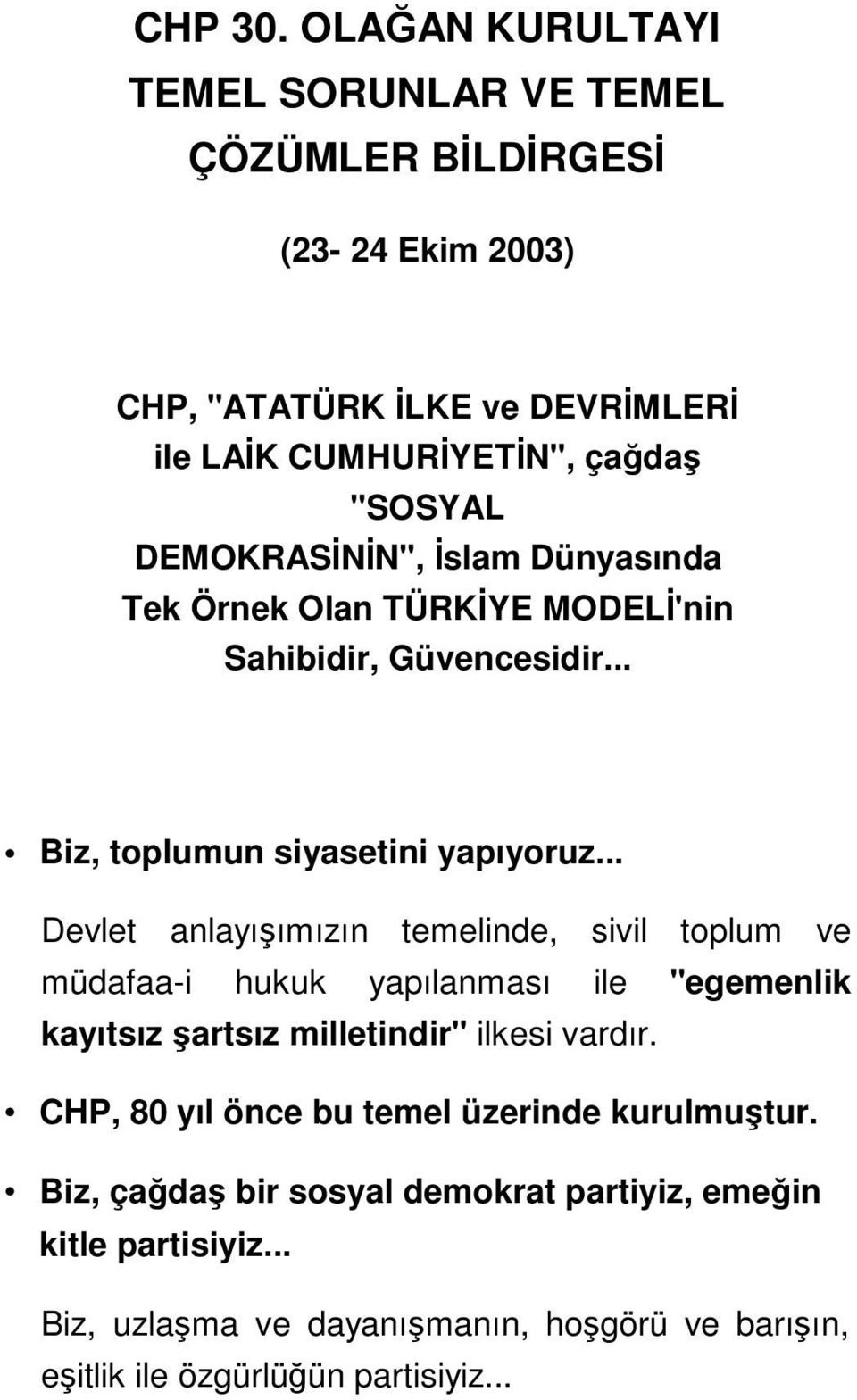 DEMOKRASNN", slam Dünyasında Tek Örnek Olan TÜRKYE MODEL'nin Sahibidir, Güvencesidir... Biz, toplumun siyasetini yapıyoruz.