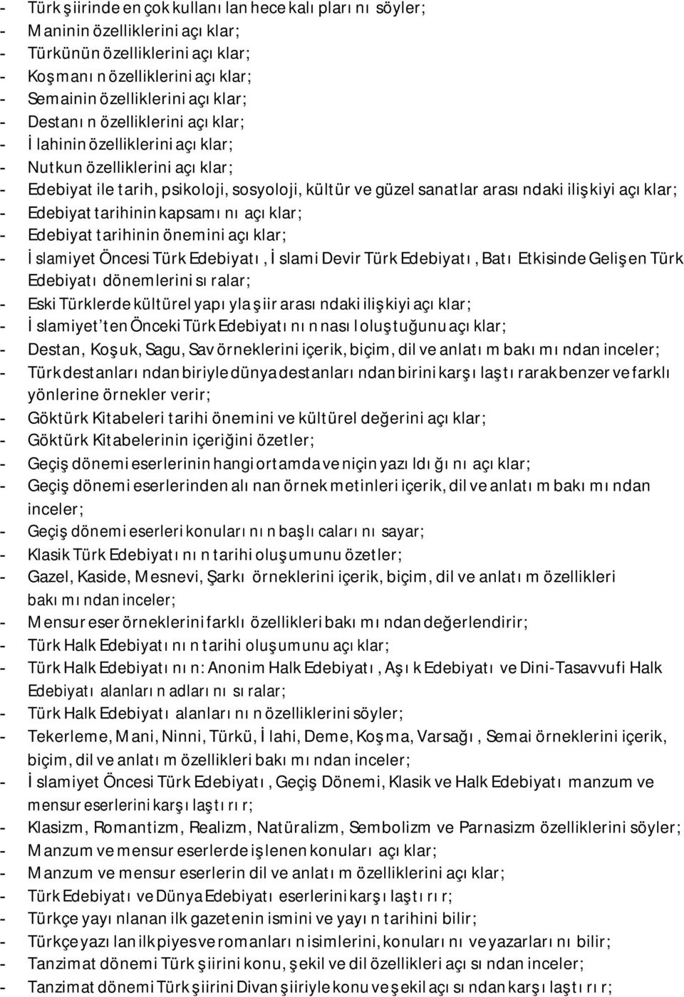 Edebiyat tarihinin kapsamını açıklar; - Edebiyat tarihinin önemini açıklar; - İslamiyet Öncesi Türk Edebiyatı, İslami Devir Türk Edebiyatı, Batı Etkisinde Gelişen Türk Edebiyatı dönemlerini sıralar;