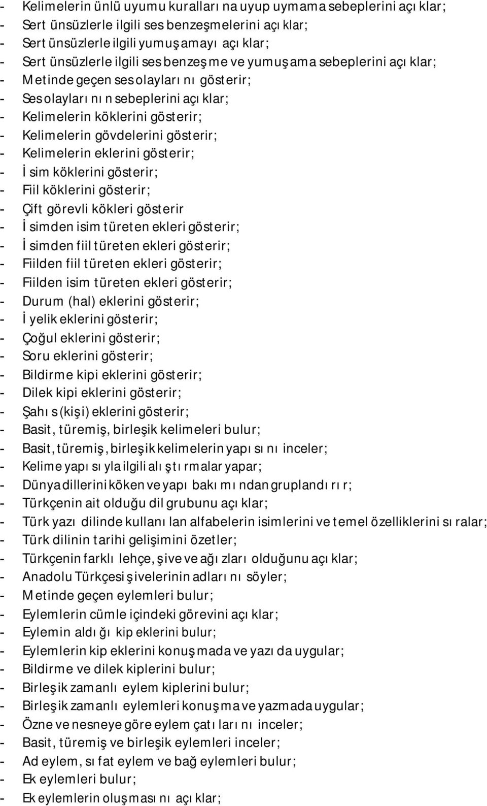 Kelimelerin eklerini gösterir; - İsim köklerini gösterir; - Fiil köklerini gösterir; - Çift görevli kökleri gösterir - İsimden isim türeten ekleri gösterir; - İsimden fiil türeten ekleri gösterir; -