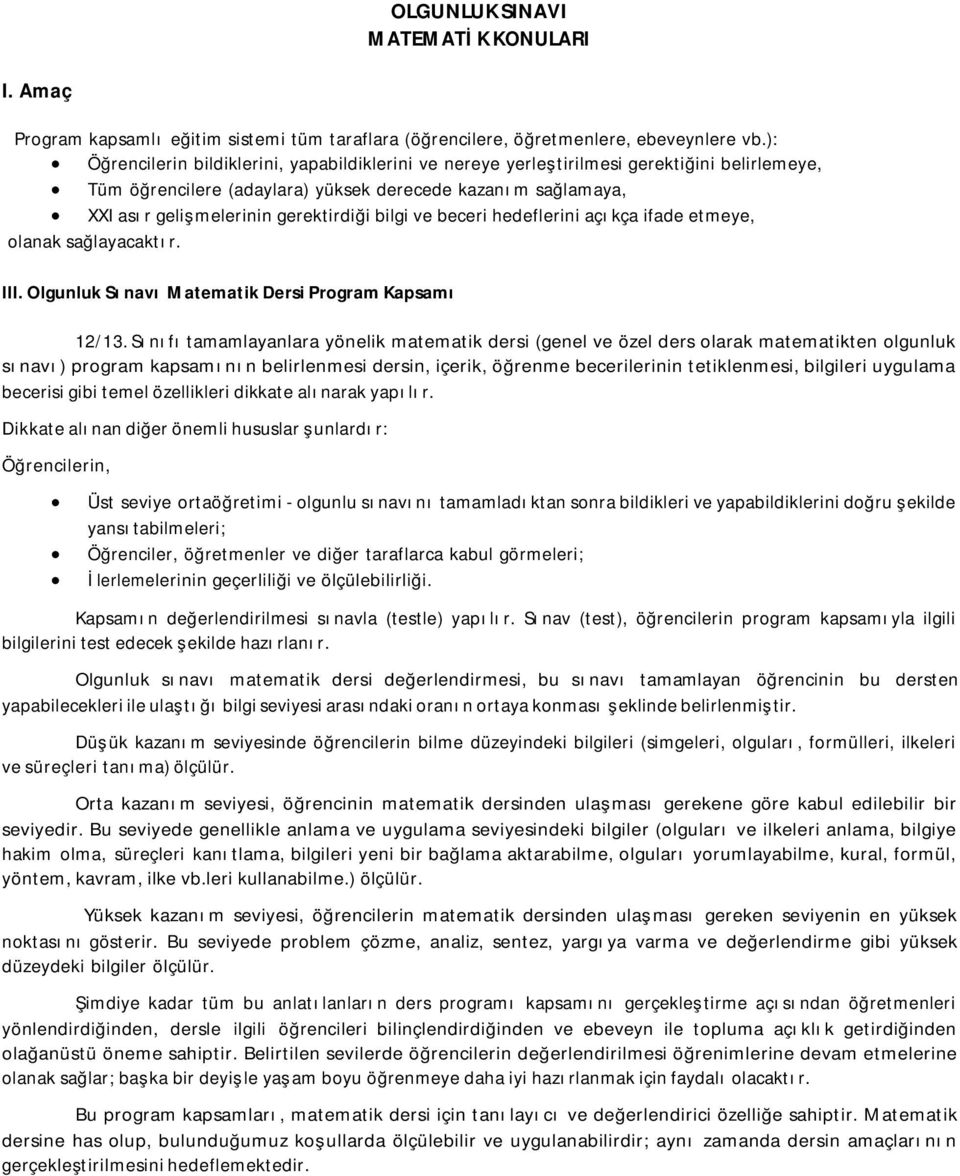 bilgi ve beceri hedeflerini açıkça ifade etmeye, olanak sağlayacaktır. III. Olgunluk Sınavı Matematik Dersi Program Kapsamı 12/13.