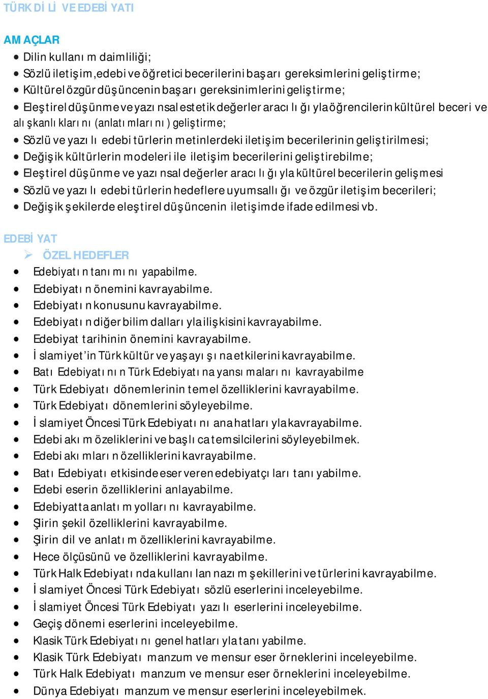 metinlerdeki iletişim becerilerinin geliştirilmesi; Değişik kültürlerin modeleri ile iletişim becerilerini geliştirebilme; Eleştirel düşünme ve yazınsal değerler aracılığıyla kültürel becerilerin