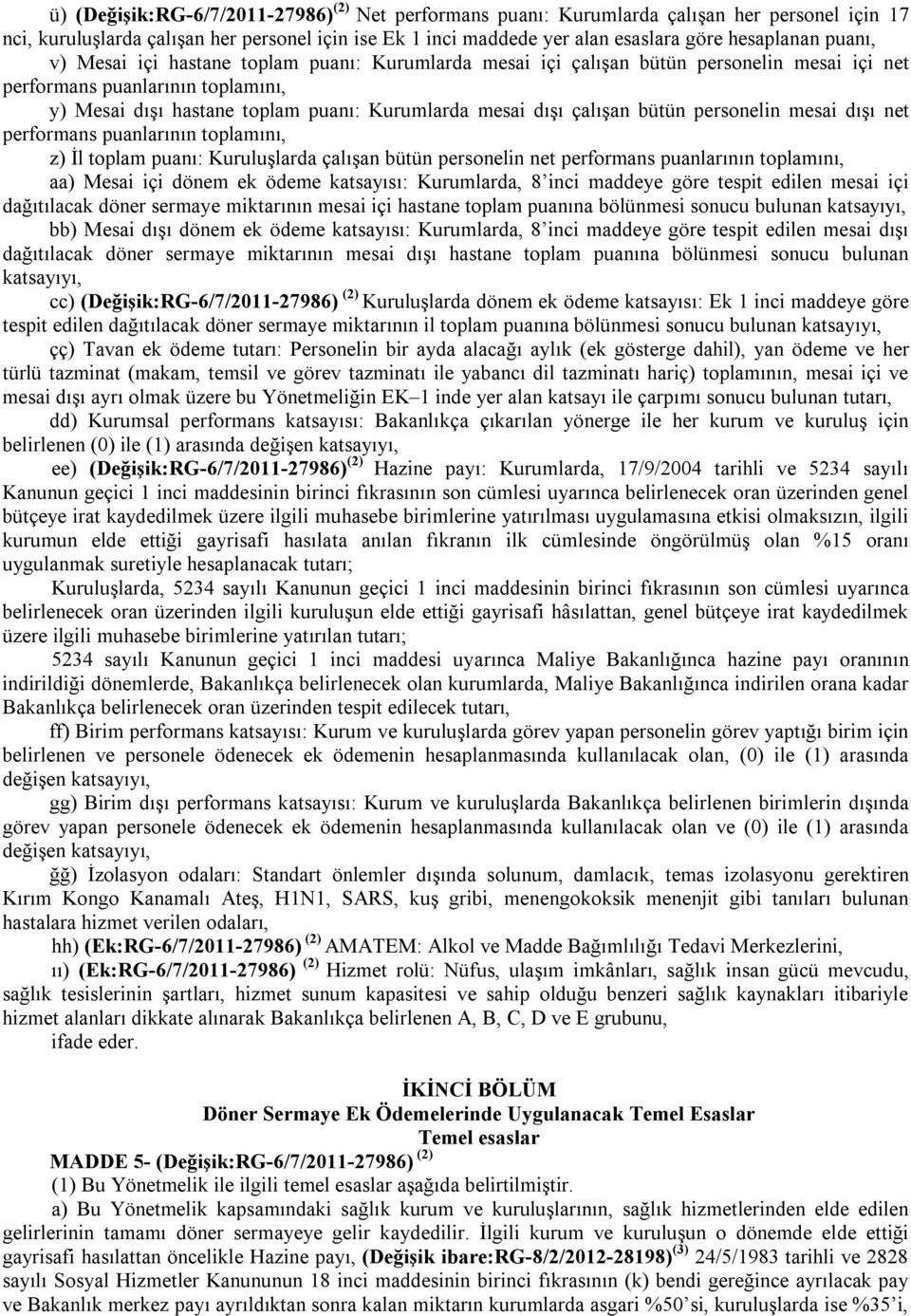 mesai dışı net performans larının toplamını, z) İl toplam ı: Kuruluşlarda çalışan bütün personelin net performans larının toplamını, aa) Mesai içi dönem ek ödeme katsayısı: Kurumlarda, 8 inci maddeye