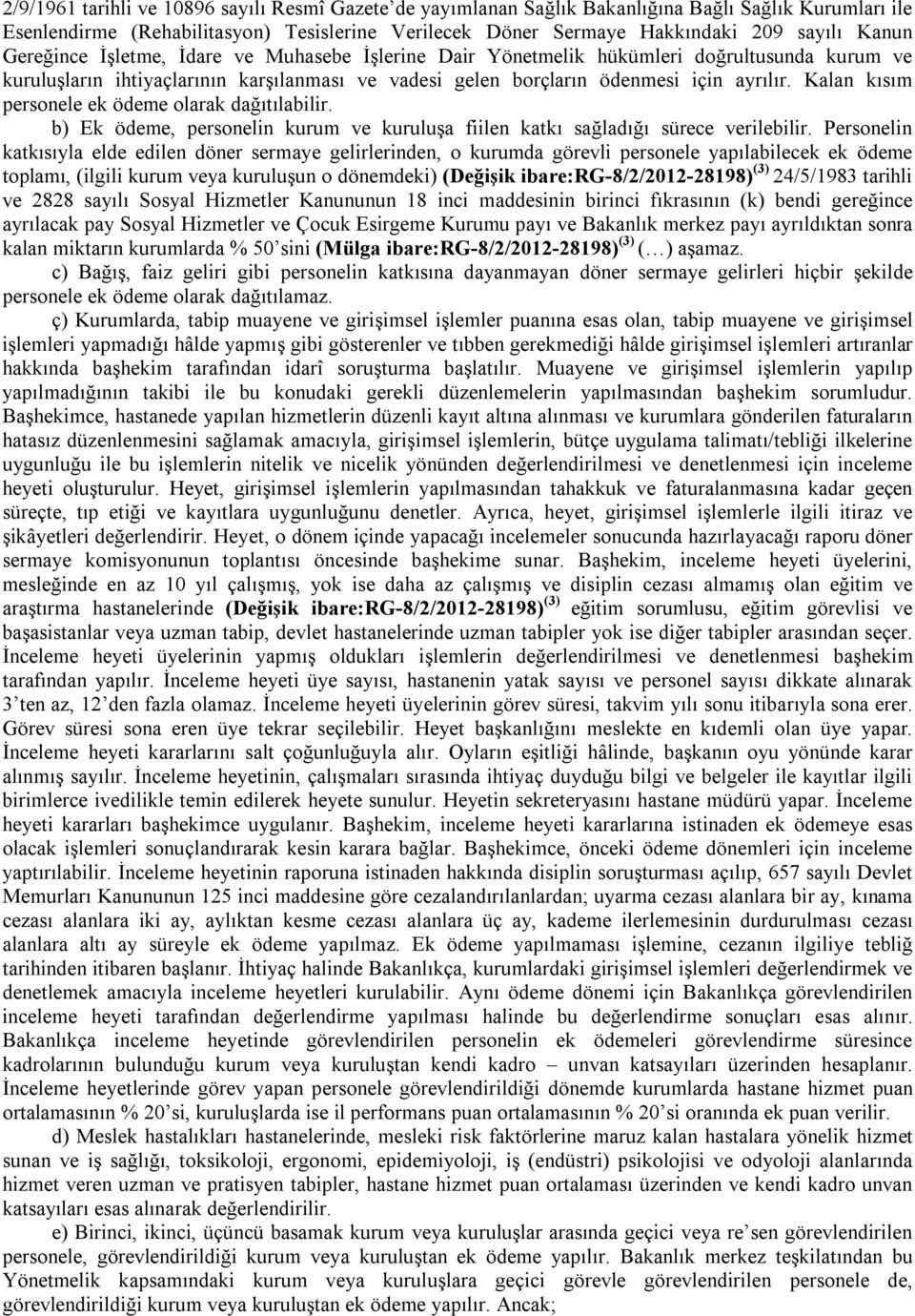 Kalan kısım personele ek ödeme olarak dağıtılabilir. b) Ek ödeme, personelin kurum ve kuruluşa fiilen katkı sağladığı sürece verilebilir.