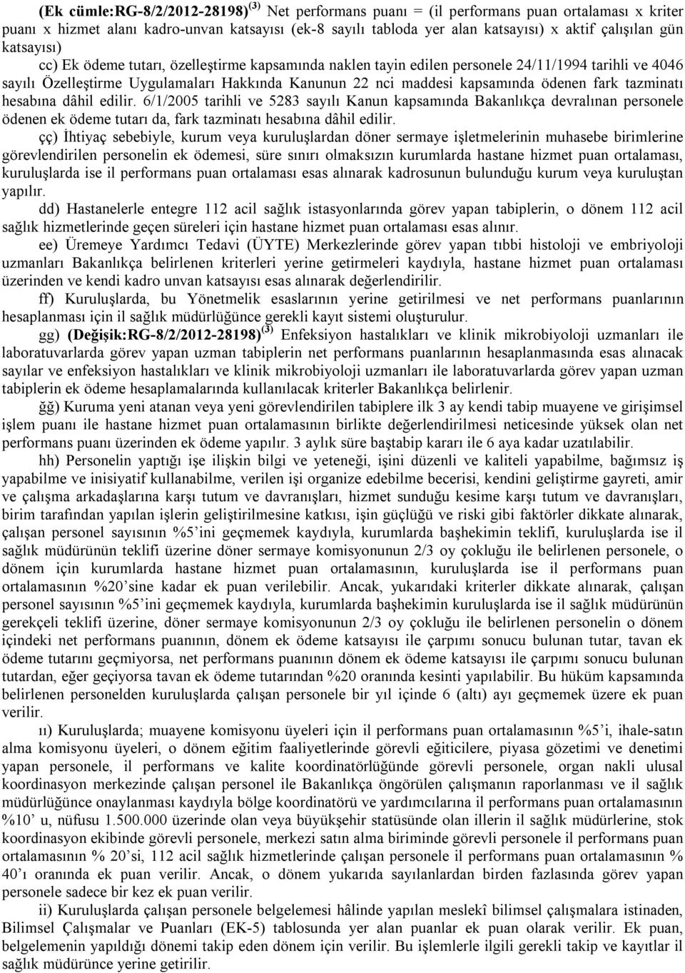 hesabına dâhil edilir. 6/1/2005 tarihli ve 5283 sayılı Kanun kapsamında Bakanlıkça devralınan personele ödenen ek ödeme tutarı da, fark tazminatı hesabına dâhil edilir.