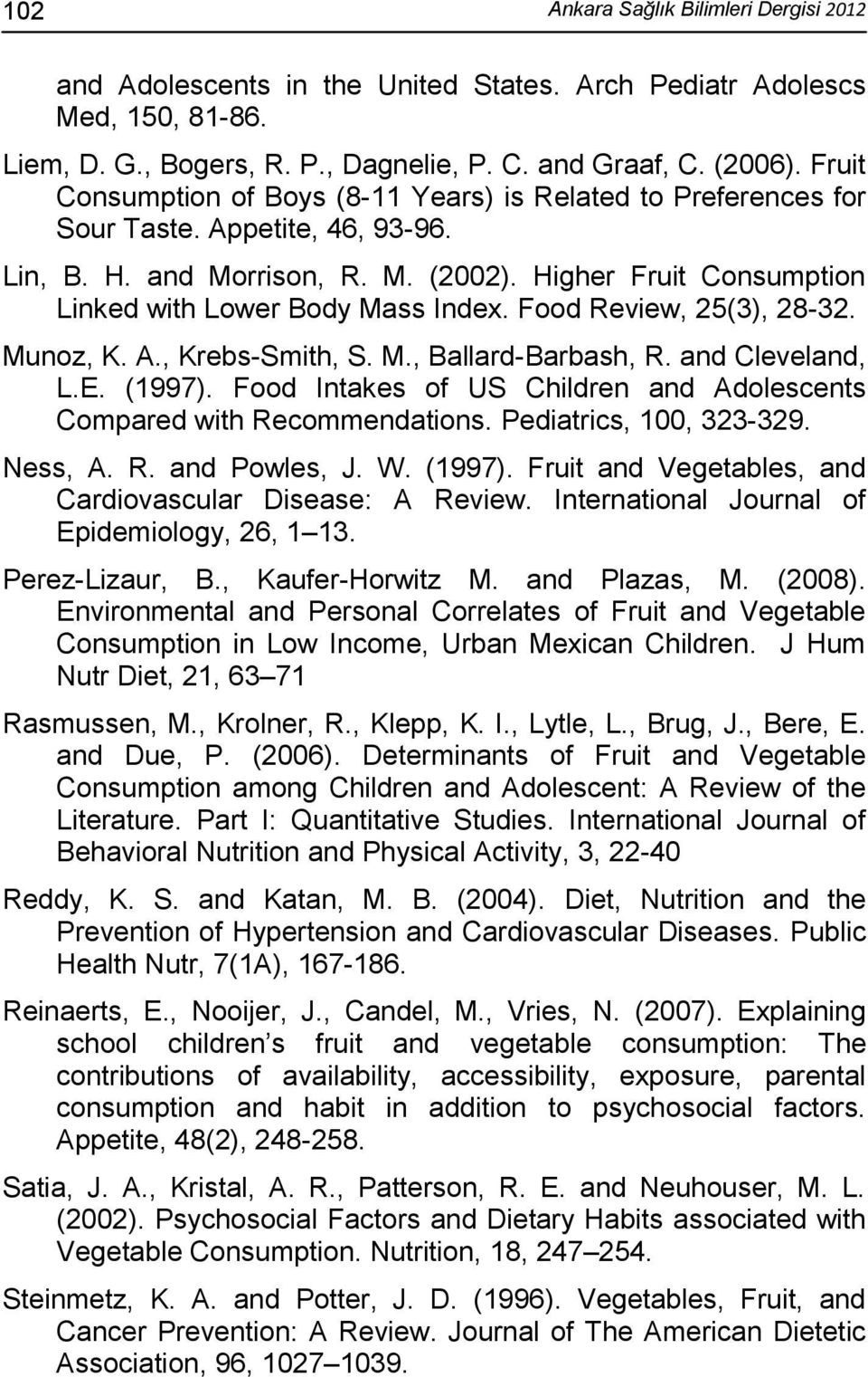 Food Review, 25(3), 28-32. Munoz, K. A., Krebs-Smith, S. M., Ballard-Barbash, R. and Cleveland, L.E. (1997). Food Intakes of US Children and Adolescents Compared with Recommendations.