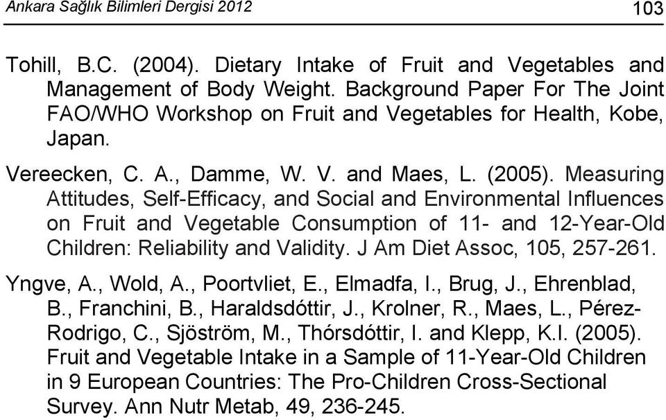 Measuring Attitudes, Self-Efficacy, and Social and Environmental Influences on Fruit and Vegetable Consumption of 11- and 12-Year-Old Children: Reliability and Validity. J Am Diet Assoc, 105, 257-261.