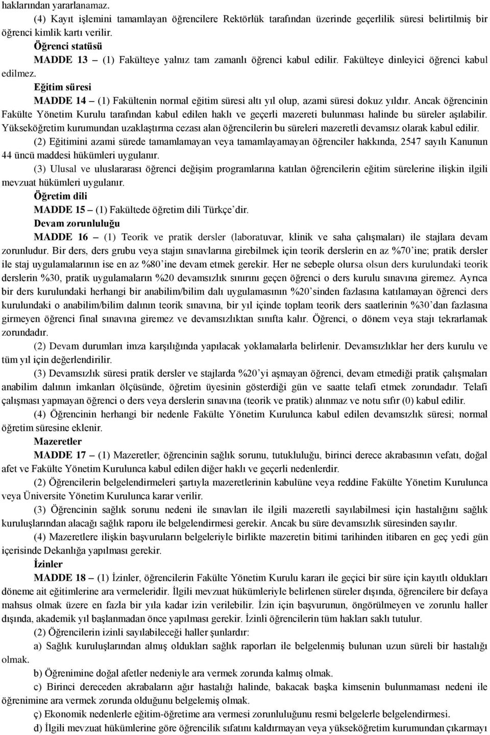 Eğitim süresi MADDE 14 (1) Fakültenin normal eğitim süresi altı yıl olup, azami süresi dokuz yıldır.