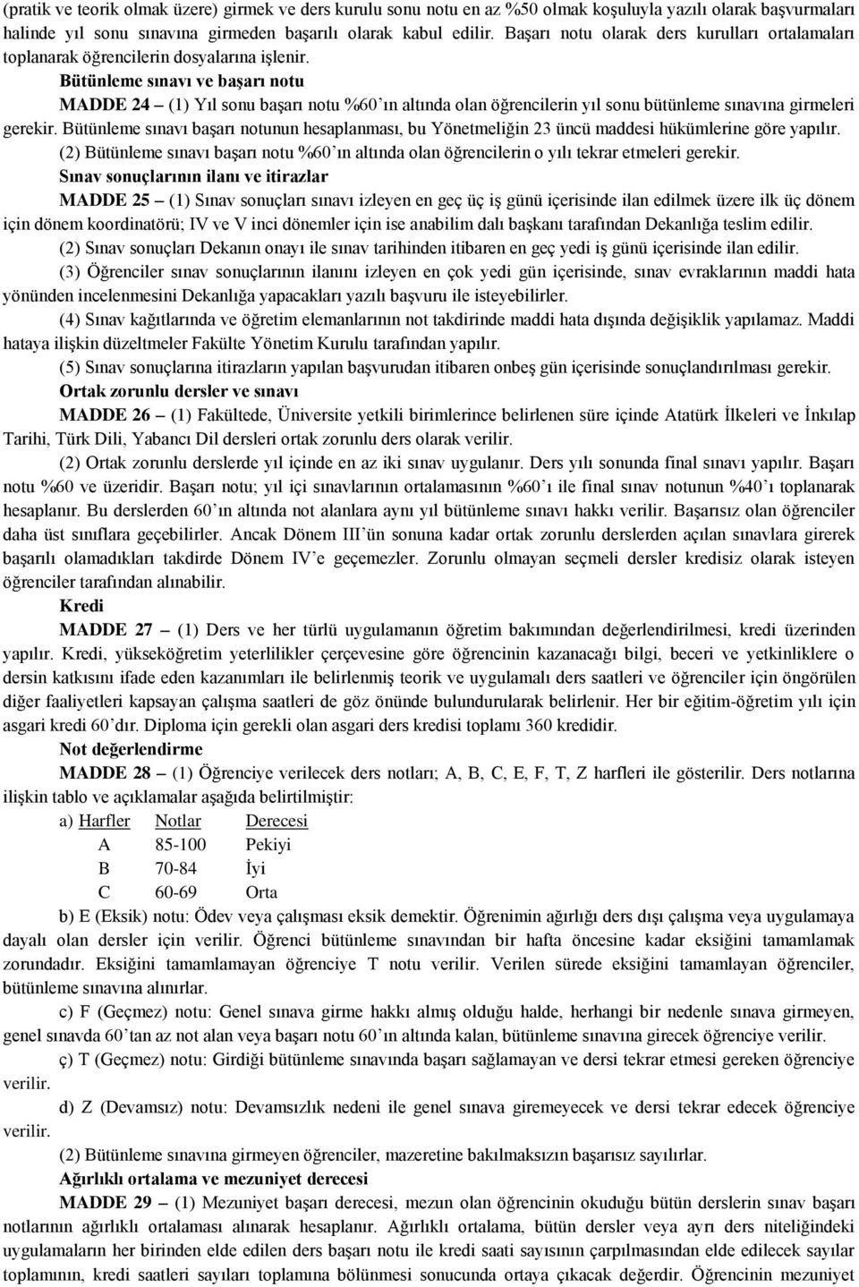 Bütünleme sınavı ve baģarı notu MADDE 24 (1) Yıl sonu başarı notu %60 ın altında olan öğrencilerin yıl sonu bütünleme sınavına girmeleri gerekir.