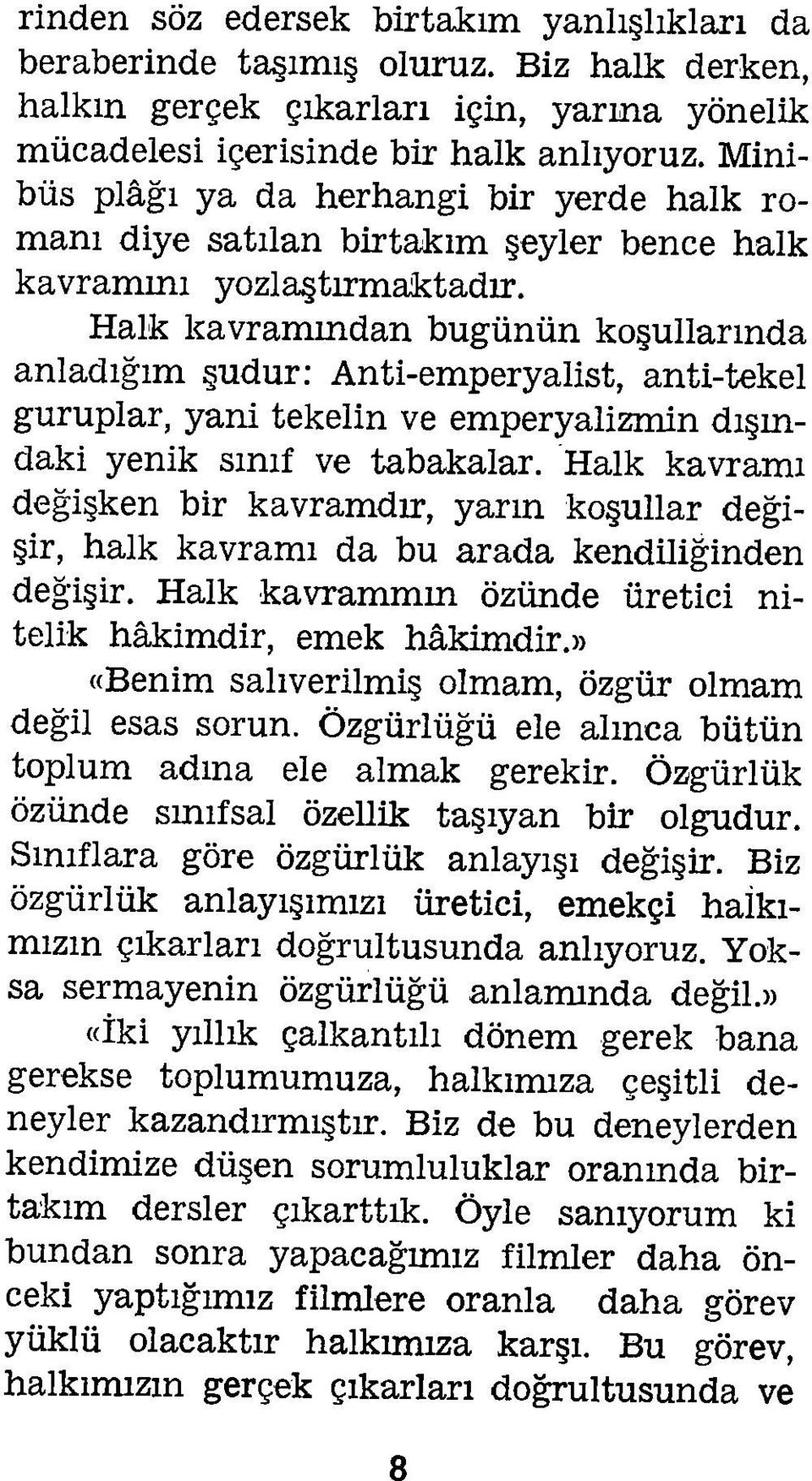 Halk kavramından bugünün koşullarında anladığım şudur: Anti-emperyalist, anti-tekel guruplar, yani tekelin ve emperyalizmin dışın daki yenik sınıf ve tabakalar.