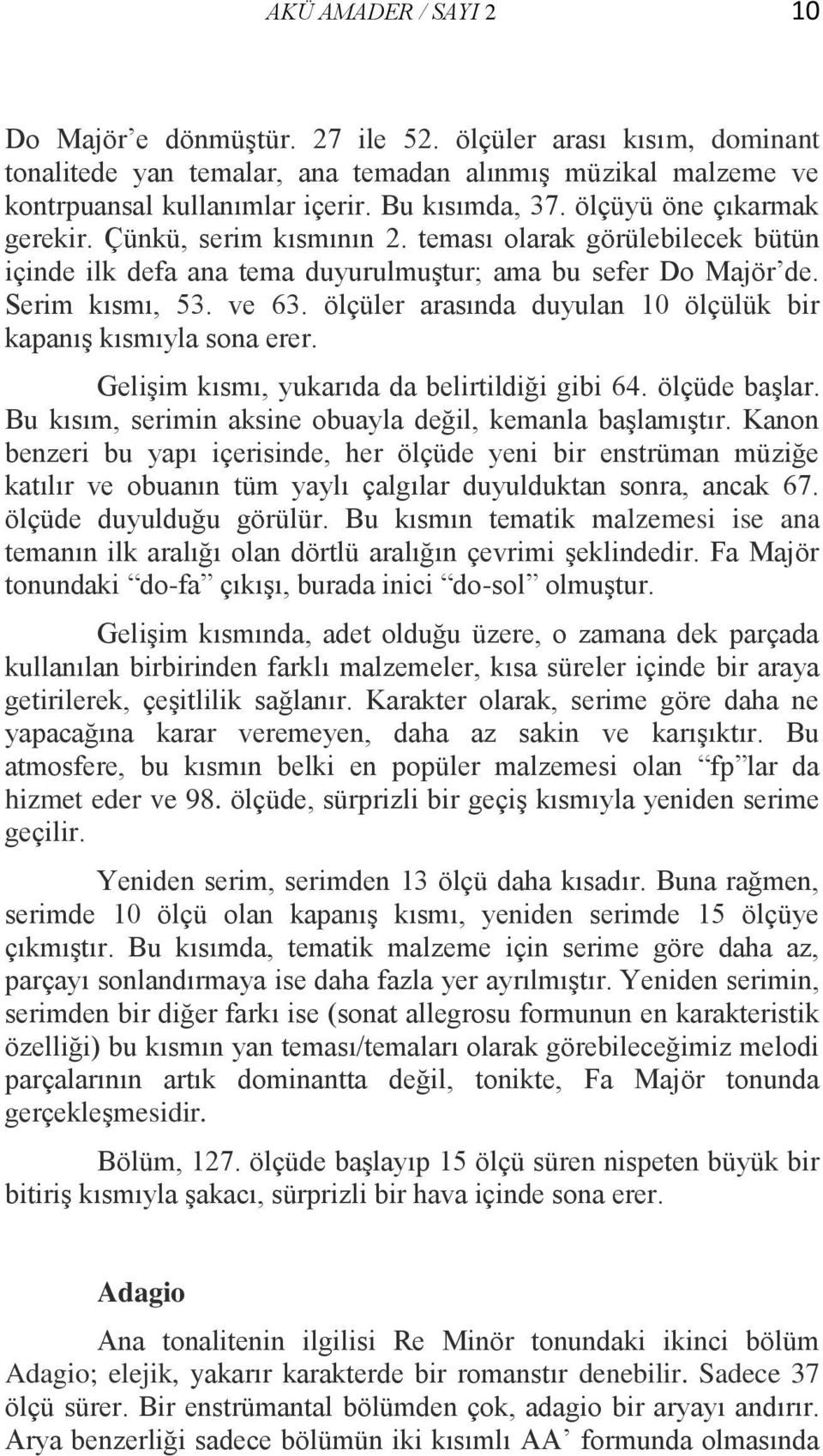 ölçüler arasında duyulan 10 ölçülük bir kapanış kısmıyla sona erer. Gelişim kısmı, yukarıda da belirtildiği gibi 64. ölçüde başlar. Bu kısım, serimin aksine obuayla değil, kemanla başlamıştır.