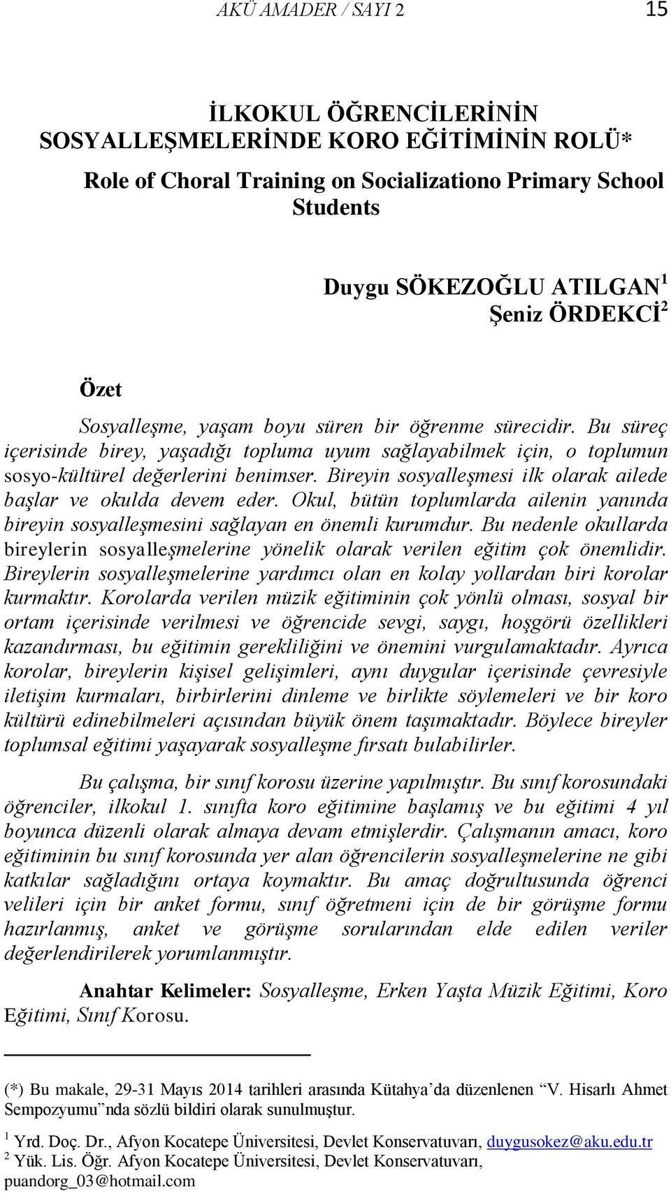 Bireyin sosyalleşmesi ilk olarak ailede başlar ve okulda devem eder. Okul, bütün toplumlarda ailenin yanında bireyin sosyalleşmesini sağlayan en önemli kurumdur.